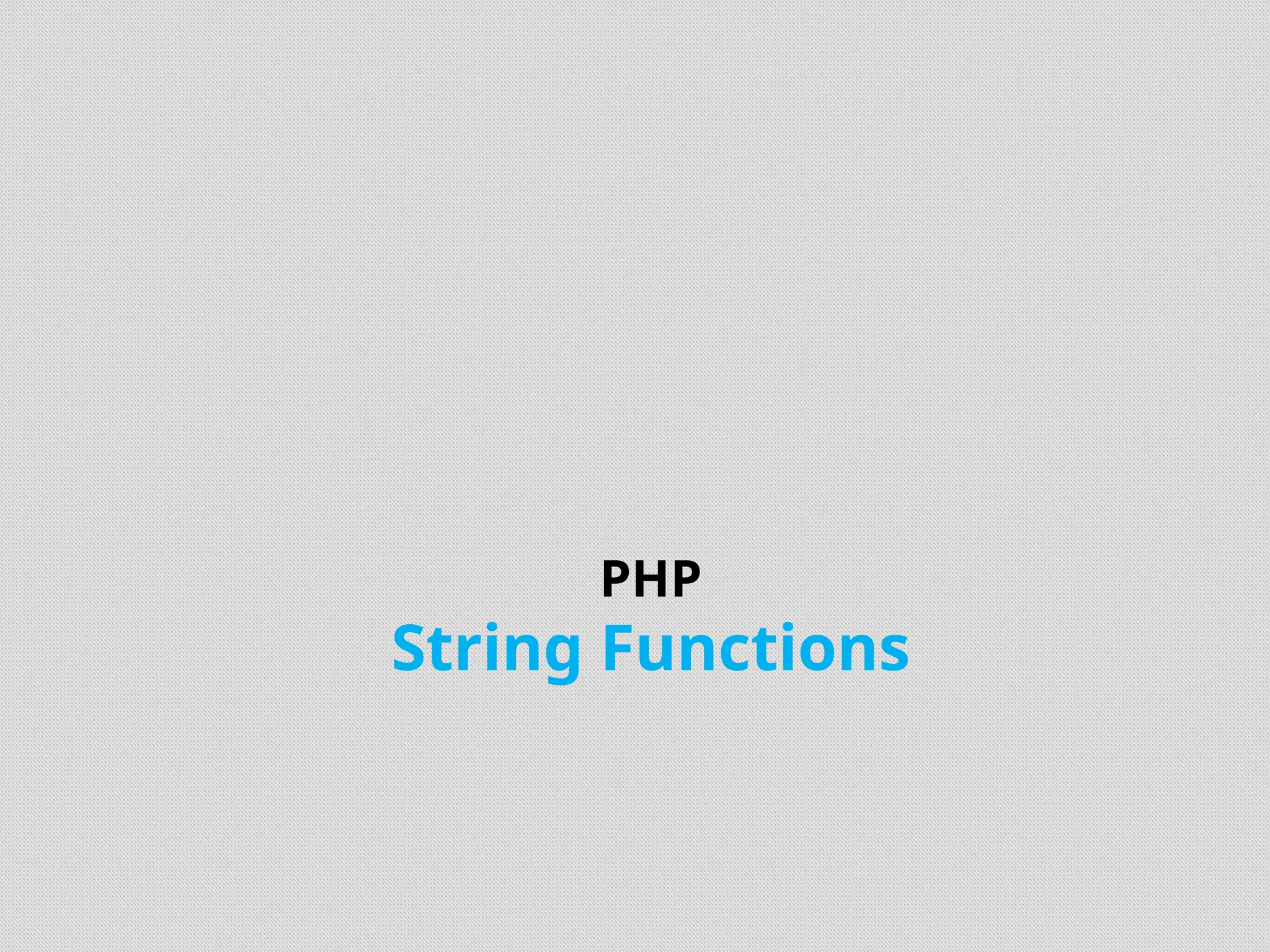 PHP
String Functions
 