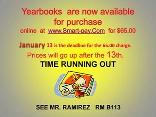 13 is the deadline for the 65.00 charge.
Prices will go up after the 13th.
    TIME RUNNING OUT




   SEE MR. RAMIREZ RM B113
 