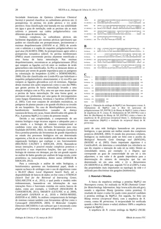 28 SILVA et al., Diálogos & Ciência 33, 2013, 27-30
Sociedade Americana de Química (American Chemical
Society) é possível classificar os carboidratos pécticos em: i)
protopectina; ii) pectina; iii) ácido péctico; e iv) ácido
pectínico. Essa classificação está baseada em sua solubilidade
em água e grau de metilação, onde as pectinas são as mais
solúveis e possuem sua cadeia poligalacturônica com
diferentes graus de metoxilação.
Embora complexos, os carboidratos pécticos são
facilmente degradados por enzimas pécticas (pectinases) que
podem ser classificadas em protopectinases, pectinesterase e
enzimas despolimerizante (JAYANI et al, 2005) de acordo
com o substrato e a região do esqueleto poligalacturônico no
qual atua (ALKORTA 1998). As protopectinases agem sobre a
protopectina tornando-a solúvel. As pectina metilesterases
(PMEs) atuam convertendo pectina altamente esterificada a
uma forma de baixa metoxilação. Nas enzimas
despolimerizantes, encontram-se as poligalacturonases (PGs)
que rompem as ligações α-(1-4) entre os resíduos de ácido
galacturônico não esterificados. As PGs se destacam dentre as
pectinases por serem de grande importância para os patógenos
na colonização do hospedeiro (LANG e DÖRNENBURG,
2000). Elas são classificadas em i) endo-PGs que hidrolisam o
esqueleto poligalacturônico aleatoriamente; e ii) exo-PGs que
rompem as ligações glicosídicas α-(1-4) terminais. Algumas
destas enzimas tem ações sequenciais como o caso das PMEs
que geram pectina de baixa metoxilação levando a uma
atuação sinérgica com as PGs, uma vez que estas atuam sobre
a pectina de baixa metoxilação. De uma forma geral, as
pectinases são produzidas por uma gama de microrganismos
como fungos filamentosos, leveduras e bactérias (JAYANI et
al, 2005). Com esse conjunto de atividades enzimáticas, os
patógenos de plantas passam a ter grande eficiência na invasão
de seu hospedeiro. No caso de Moniliophthora perniciosa,
basidiomiceto hemibiotrófico causador da doença
vassoura-de-bruxa em cacau, foram identificados três genes de
PGs. A proteina MpPG2 é o centro do presente estudo.
Devido a sua complexidade, a compreensão de um
sistema biológico exige recursos seguros e adequados para o
seu estudo, e a biologia de sistemas computacional se
candidata como uma das melhores ferramentas para essa
finalidade (KITANO, 2002). As redes de interação (networks)
física proteína-proteína são ferramentas de grande importância
no estudo dos processos biológicos em um determinado
organismo, a fim de se criar modelos em diferentes escalas de
organização biológica que explique o seu funcionamento
(BELTRAO CAGNEY e KROGAN, 2010). Baseando-se
nessas interações, é possível estudar complexos proteicos e
associá-los a suas respectivas funções, fato que coloca a
biologia de sistemas em destaque, por dar um grande suporte
na análise de dados gerados por análises de larga escala, como
proteômica ou transcriptômica, dentre outras (IDEKER &
KROGAN, 2012).
Para a construção e análise de redes biológicas, a
bioinformática apresenta um fundamental papel, desde o
suporte na busca de ortólogos com o uso de algorítimos como
o BLAST (Basic Local Alignment Search Tool), até a
disponibilidade de bancos de dados on-line como o STRING®
(Search Tool for the Retrieval of Interacting Genes;
SZKLARCZYK et al., 2011), o qual prediz e modela redes
tridimensionais, baseando-se em informações de suas
interações física e funcionais contidas em outros bancos de
dados, como por exemplo, o UniProt® (MAGRANE &
CONSORTIUM, 2011), SMART® (LETUNIC et al, 2009),
GeneCards® (SAFRAN et al., 2010) e SWISS-MODEL
(KIEFER et al, 2009). As análises computacionais da biologia
de sistemas contam também com ferramentas off-line como o
Cytoscape® (SHANNON, 2003). O Molecular Complex
Detection (MCODE®) é um software que é encontrado como
plugin para o Cytoscape, e que gera sub-grafos (cluster) a
A
MpPG2 38 GNGPEYWDGLGGNGGVTKPAPMMKYVVESSELSQNIDRIKISGVYQDVVVVNSPARTYSV 97
G+G +YWDGLG G + KP + +E S V + V ++N+P + S+
XP_959790.2 104 GSGEKYWDGLGQKGPIKKPKFFQVHNLEDS-------------VIEGVTILNAPVQVMSI 150
MpPG2 98 SNPGPLLITSLTIDNSLGDEPNDQSNGEPAGHNTDGFDC-STHDLVISNSVIHNQDDCLA 156
+ L +TS T+DN GD D G+ G NTD FD S+ ++VI + ++NQDDC+A
XP_959790.2 151 NGCKNLTVTSFTLDNKAGD--GDWKAGK-GGRNTDAFDIGSSSNIVIDGAKVYNQDDCVA 207
MpPG2 157 INKGSNITFSGNTCTGGHGISVGSI--SSDAVVTDIHITNNMIIDKLVQLAKPYDQALRI 214
IN G++ITF C+GGHG+S+GS+ SD V ++ N++I + + RI
XP_959790.2 208 INSGTDITFRNGLCSGGHGLSIGSVGGRSDNTVKNVLFENSVIANS--------ENGARI 259
MpPG2 215 KTKADATSASVSGVTYSGNTATGCKRFGVIIDQ 247
KT T+ VS +TY ++G+++DQ
XP_959790.2 260 KTNY-GTTGLVSNITYRNVKLQNITKYGIMVDQ 291
B
XP_959790.2 79 FAGPL--LSISSSSKLTIRGLSSSVLYGSGEKYWDGLGQKGPIKKPKFFQVHNLEDS--- 133
+ GPL L I + +T+ G + G+G +YWDGLG G + KP + +E S
RecMpseq 12 WEGPLFTLKIPRLTAITVNG-NGRKFDGNGPEYWDGLGGNGGVTKPAPMMKYVVESSELS 70
XP_959790.2 134 ----------VIEGVTILNAPVQVMSINGCKNLTVTSFTLDNKAGD--GDWKAGK-GGRN 180
V + V ++N+P + S++ L +TS T+DN GD D G+ G N
RecMpseq 71 QNIDRIKISGVYQDVVVVNSPARTYSVSNPGPLLITSLTIDNSLGDEPNDQSNGEPAGHN 130
XP_959790.2 181 TDAFDIGSSSNIVIDGAKVYNQDDCVAINSGTDITFRNGLCSGGHGLSIGSVGGRSDNTV 240
TD FD S+ ++VI + ++NQDDC+AIN G++ITF C+GGHG+S+GS+ SD V
RecMpseq 131 TDGFDC-STHDLVISNSVIHNQDDCLAINKGSNITFSGNTCTGGHGISVGSI--SSDAVV 187
XP_959790.2 241 KNVLFENSVIANS--------ENGARIKTNY-GTTGLVSNITYRNVKLQNITKYGIMVDQ 291
++ N++I + + RIKT T+ VS +TY ++G+++DQ
RecMpseq 188 TDIHITNNMIIDKLVQLAKPYDQALRIKTKADATSASVSGVTYSGNTATGCKRFGVIIDQ 247
C
RecMpseq 1 MNGDITFGVANWEGPLFTLKIPRLTAITVNGNGRKFDGNGPEYWDGLGGNGGVTKPAPMM 60
MNGDITFGVANWEGPLFTLKIPRLTAITVNGNGRKFDGNGPEYWDGLGGNGGVTKPAPMM
MpPG2 1 MNGDITFGVANWEGPLFTLKIPRLTAITVNGNGRKFDGNGPEYWDGLGGNGGVTKPAPMM 60
RecMpseq 61 KYVVESSELSQNIDRIKISGVYQDVVVVNSPARTYSVSNPGPLLITSLTIDNSLGDEPND 120
KYVVESSELSQNIDRIKISGVYQDVVVVNSPARTYSVSNPGPLLITSLTIDNSLGDEPND
MpPG2 61 KYVVESSELSQNIDRIKISGVYQDVVVVNSPARTYSVSNPGPLLITSLTIDNSLGDEPND 120
RecMpseq 121 QSNGEPAGHNTDGFDCSTHDLVISNSVIHNQDDCLAINKGSNITFSGNTCTGGHGISVGS 180
QSNGEPAGHNTDGFDCSTHDLVISNSVIHNQDDCLAINKGSNITFSGNTCTGGHGISVGS
MpPG2 121 QSNGEPAGHNTDGFDCSTHDLVISNSVIHNQDDCLAINKGSNITFSGNTCTGGHGISVGS 180
RecMpseq 181 ISSDAVVTDIHITNNMIIDKLVQLAKPYDQALRIKTKADATSASVSGVTYSGNTATGCKR 240
ISSDAVVTDIHITNNMIIDKLVQLAKPYDQALRIKTKADATSASVSGVTYSGNTATGCKR
MpPG2 181 ISSDAVVTDIHITNNMIIDKLVQLAKPYDQALRIKTKADATSASVSGVTYSGNTATGCKR 240
RecMpseq 241 FGVIIDQVNPEAE 253
FGVIIDQVNPEAE
MpPG2 241 FGVIIDQVNPEAE 253
Figura 1: Obtenção do ortólogo de MpPG2 em Neurospora crassa. A.
Alinhamento de MpPG2 com o Best hit (precursor de
poligalacturonase XP_959790.2) do Blastp de MpPG2 contra o banco
de sequências de N. crassa. B. Alinhamento de XP_959790.2 com o
Best hit (RecMpseq) do Blastp de XP_959790.2 contra o banco de
sequências de M. perniciosa (reciprocal blast). C. Alinhamento das
duas sequências (MpPG2 e resultado do reciprocal blast) de M.
perniciosa.
partir de uma rede biológica baseando-se em processos
biológicos, o que permite um melhor estudo dos complexos
proteicos (BADER, 2003). O estudo dos processos celulares,
biológicos ou moleculares pode ser feito com o auxílio da
Biological Networks Gene Ontology tool (BiNGO®),
(MAERE et al, 2005). Outro importante algoritmo é o
CentiScaPe®, ele determina a centralidade (ou relevância no
que diz respeito a interação de cada nó na rede). Dentre as
centralidades temos, por exemplo: i) o Degree, que
corresponde ao grau de conectividade de um nó a nós
adjacentes; o seu valor é de grande importância para a
determinação do número de interações que faz um
determinado nó em uma rede; e ii) o Betweenness
(SCARDONI et al, 2009) que, segundo YU et al (2007), é uma
das propriedades mais importantes na topologia da rede e é
utilizada para discriminar nós gargalos (bottlenecks).
2. Material e Métodos
A busca da sequência ortóloga a proteína MpPG2 em
Neurospora crassa, foi realizada no NCBI (National Center
for Biotechnology Information; http://www.ncbi.nlm.nih.gov),
usando o algoritmo Blastp (proteína contra proteína). O
resultado de maior e-value foi usado como possível candidato
à proteína ortóloga da MpPG2. Em seguida, foi feito um
Blastp reverso (reciprocal blast), com a sequência de N.
crassa, contra M. perniciosa. A reciprocidade foi verificada
quando o Best hit (maior e-value) alinhava 100% a sequência
original de MpPG2.
A sequência de N. crassa ortóloga da MpPG2 (NCBI:
Diálogos & Ciência, no
33, março de 2013 ©Rede de ensino FTC
 