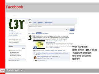 Facebook <ul><ul><li>... </li></ul></ul>Facebook.com Wer nicht hat: Bitte einen (ggf. Fake) Account anlegen  und uns bekan...