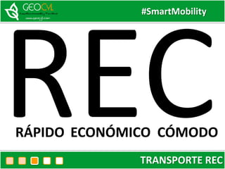#SmartMobility
TRANSPORTE REC
RÁPIDO ECONÓMICO CÓMODO
 