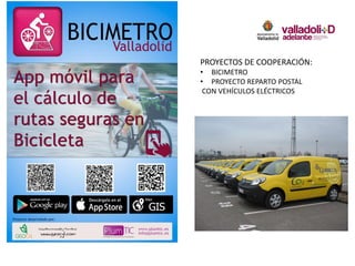 PROYECTOS DE COOPERACIÓN:
• BICIMETRO
• PROYECTO REPARTO POSTAL
CON VEHÍCULOS ELÉCTRICOS
 