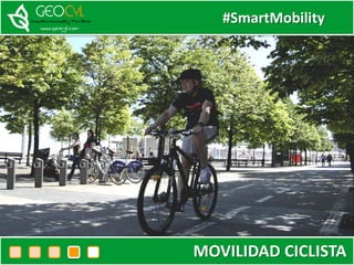 #SmartMobility
MOVILIDAD CICLISTA
 