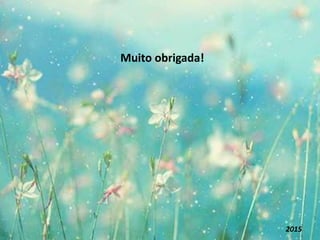 Muito obrigada!
2015
 