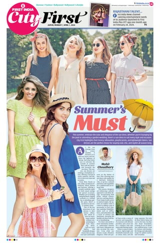 JAIPUR, MONDAY | APRIL 1, 2024
Glamour | Fashion | Bollywood | Hollywood | Lifestyle 09
ﬁrstindia.co.in
ﬁrstindia.co.in/epapers/jaipur theﬁrstindia theﬁrstindia theﬁrstindia
s the sun
emerges from
its wintry
slumber, it
beckons us to
shed our layers and em-
brace the lightness of
being. And what better
way to welcome the
warmth of summer
than with the peren-
nial favourite: the
sun dress. This sea-
son, sun dresses are
making a triumphant re-
turn, offering a myriad of
styles, patterns, and fab-
rics to suit every taste and
occasion.
From flirty florals to
chic solids, sun dresses ef-
fortlessly blend fashion
and function, offering a
versatile wardrobe staple
for both casual outings
and special occasions.
Whetheryou’restrolling
along the beach, sipping
cocktails at a rooftop
bar, or attending a gar-
den party, there’s a
sun dress to suit eve-
ry summer soiree.
One of the key
attractions of sun
dresses is their
breezy silhou-
ette, which al-
lows for maxi-
mum comfort
without com-
promising on
style. Flow-
ing skirts,
lightweight
fabrics, and
breathable designs
ensure that you stay
cool and comfortable
even on the hottest of
days. Pair a flowing maxi
sun dress with sandals for
a laid-back bohemian
vibe, or opt for a tailored
midi dress with espadrilles
for a sophisticated yet re-
laxed look.
This season, designers
are embracing a playful
approach to sun-dress de-
sign, incorporating bold
prints, vibrant colours,
and eye-catching details.
From tropical palm prints
to nautical stripes, the op-
tions are endless when it
comes to adding a pop of
personality to your sum-
mer wardrobe. Embellish-
ments such as ruffles,
bows, and embroidery add
a touch of whimsy and
femininity, elevating the
humble sun dress from ba-
sic to breathtaking.
For those who prefer a
more minimalist aesthet-
ic, understated neutrals
and classic silhouettes are
also on-trend this sum-
mer. Crisp white sun
dresses exude effortless
elegance, while soft pas-
tel hues evoke a sense of
serenity and tranquillity.
Accessorize with delicate
jewellery and a straw hat
for a timeless look that
transcends fleeting trends.
When it comes to fabric
choices, lightweight and
breathable materials such
as cotton, linen, and silk
reign supreme. Not only
do these fabrics keep you
cool in the heat, but they
also drape beautifully,
creating an air of effort-
less sophistication. Look
for dresses with breatha-
ble linings and adjustable
straps for added comfort
and versatility.
This summer, embrace the ease and elegance of the sun dress. Whether you’re lounging by
the pool or attending a garden wedding, there’s a sun dress to suit every style and occasion.
City First highlights their breezy silhouettes, playful prints, and lightweight fabrics. Sun
dresses are the perfect choice for staying cool, chic, and stylish all season long.
Summer’s
Must
Mohit
Choudhary
cityfirst@firstindia.co.in
A
RAJASTHANI TALENT...
irst India News channel
catering entertainment needs
of its audience launched its First
India Plus OTT app one month ago
on February 24, 2024. P11
F
 