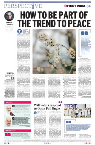 he outbreak of
conflicts in
Ukraine and the
Middle East
makes it hard not
to feel powerless as onlookers.
Scenes of violence present ines-
capable evidence of inhumanity
and standing by passively only
makes the impression worse.
But there’s an invisible force at
work that needs to be noticed,
the force of consciousness. Hot
spots around the globe can’t
erase the trend toward peace that
has been mounting for two gen-
erations after the end of the last
global conflict, World War II.
Peace is the prevailing mood
accepted by the vast majority of
people. Now we are looking for
ways to make our will and desire
more powerful than war. Fortu-
nately, this is both possible and
practical. According to the an-
cient Vedic tradition in India,
you will know you are living the
way of peace when three things
are present:
1. Seva: Your actions harm no
one and benefit everyone.
2. Simran: You remember your
true nature and your purpose
for being here.
3. Satsang: You join the com-
munity of peace and wisdom.
These three “S” words come
from Sanskrit.They describe the
ideal life of any spiritual person
at any time in history, but just as
crucially, they unlock the power
of consciousness, which exter-
nal events can’t defeat, as a rock
can’t defeat the rain even though
one is hard and the other soft, or
defeat the wind even though it is
invisible. Consciousness can
sound abstract, but with each
“S” word comes a satisfaction
that war will never be able to
match.
Seva brings the joy of know-
ing that your daily actions sup-
port life as a whole. You live in
peace with your conscience be-
cause you have fulfilled your
duty to be a steward of every
aspect of Nature, down to the
most sacred level.
Simran brings the satisfaction
of expanded possibilities. You
are not limited to being one in-
dividual lost in a sea of human-
ity. You find your authentic self
and your authentic truth. A
unique path is opened for you
and you alone.
Satsang brings the satisfaction
of having no enemies.You are at
home in the world. The rest of
the human family is part of you.
Older and younger generations
are no longer separated by a gap
but work together toward the vi-
sion of a world without poverty,
ignorance, and violence.
The prime reason that peace is
the trend of the future is that all
three of these things are already
strong trends in themselves. By
some estimates between a third
and half of Americans accept
some form of New Age values,
a broad enough spectrum so that
it’s no longer useful to even use
that label New Age—we are
talking about a consensus in col-
lective consciousness.
Moreover, this shift in aware-
ness means that you matter and
are not alone. A German house-
wife walking in the rain to get
bread in the shadow of the Berlin
Wall might have had no idea that
her suppressed will to be free
was more potent than the wall. It
overcame bricks, machine gun
towers, and barbed wire. Will is
an aspect of consciousness, and
the trend of time must obey con-
sciousness when human aware-
ness decides to change.
Your will to peace, I believe,
is already shaping the future,
even though you are only en-
gaged in everyday things like
buying bread. Here is just a sam-
ple of beliefs that support a
transformed future.
l Do you believe the world
needs to unite around global
warming?
l Do you want to see a major
effort to end pandemics
worldwide?
l Do you want to see the oceans
free of pollution?
l Do you thinkAmerica should
lead the way to achieve sus-
tainable economies?
l Do you defend freedom of
religion and an end to reli-
gious fanaticism in all its
forms?
l Do you want full equality of
rights for immigrants?
l Do you want to see an end to
all nuclear stockpiles?
l Do you want to see America
become less militarized?
l Do you want to see an alterna-
tive to fossil fuels developed
as quickly as possible?
l Do you believe in the equality
of women in every society?
Decades of striving may lie
ahead before these goals be-
come reality, but as accepted
beliefs, they are already alive
and vital. Millions of people
who have no identification with
the New Age, who have never
marched in a demonstration for
equal rights or against corporate
pollution, who regard them-
selves as centrists in social pol-
icy, are in fact part of a majority
waiting to recognize itself.
The way of peace includes all
these objectives, since each one
falls under the category of ser-
vice for the common good
(Seva), a shift in self-image to
a higher level (Simran), and
erasing differences to bring
about a new human community
(Satsang). Without a doubt, the
way of peace, despite the vio-
lence of conflicts that dominate
the news, is silently exerting
power that will only increase in
the future.
THE VIEWS EXPRESSED BY
THE AUTHOR ARE PERSONAL
SPIRITUAL
SERENITY
These three “S” words
come from Sanskrit. They
describe the ideal life of
any spiritual person at any
time in history, but just as
crucially, they unlock the
power of consciousness,
which external events
can’t defeat, as a rock
can’t defeat the rain even
though one is hard and
the other soft, or defeat
the wind even though it is
invisible. Consciousness
can sound abstract, but
with each “S” word comes
a satisfaction that war will
never be able to match.
HOWTOBEPARTOF
THETRENDTOPEACE
The prime reason that
peace is the trend of the
future is that all three
of these things are
already strong trends
in themselves. By some
estimates between a
third and half of
Americans accept some
form of New Age
values, a broad enough
spectrum so that it’s no
longer useful to even
use that label New
Age—we are talking
about a consensus in
collective
consciousness
T
l Vol 5 l Issue No. 294 l RNI NO. RAJENG/2019/77764. Printed and published by Anita Hada Sangwan on behalf of First Express Publishers. Printed at Bhaskar Printing Press, D.B. Corp Limited, Shivdaspura, Tonk Road, Jaipur. Published at 304, 3rd Floor,
City Mall, Bhagwan Das Road, C-Scheme, Jaipur-302001, Rajasthan. Phone 0141-4920504. l Editor-In-Chief: Dr Jagdeesh Chandra l Managing Editor: Pawan Arora l Editor: Anita Hada Sangwan responsible for selection of news under the PRB Act
PERSPECT VE 04
Jaipur, Monday | April 1, 2024 www.firstindia.co.in firstindia.co.in/epapers/jaipur thefirstindia thefirstindia thefirstindia
he INDI Alliance rally
at Ramlila Maidan in
Delhi on Easter Sun-
day became a rallying point for
the incarcerated Delhi Chief
Minister Arvind Kejriwal,
whose wife read out her hus-
band’s speech to reach out to
Aam Aadmi Party supporters.
The first rally before the Lok
Sabha elections looked impor-
tant because AAP and later the
Trinamool Congress an-
nounced their support for the
Opposition alliance.
There’s always a gap be-
tween what one preaches and
what is practiced. Mamata
may have openly extended
support for the Alliance but
on seat sharing in West Ben-
gal she has been very close-
fisted. D. Raja of the CPI too
came out attacking Prime
Minister Narendra Modi but
has fielded his wife against
Rahul Gandhi from Wayanad,
a constituency represented by
the Congress scion. Arvind
Kejriwal’s support to INDI
Alliance was also a dynamic
within dynamic given the mu-
tual antipathy between AAP
and Congress over seat shar-
ing in Delhi and elsewhere.
The target of Tejashvi Yadav
and Samajwadi Party’s Akh-
ilesh Yadav was the Enforce-
ment Directorate which was
being used by the Central
government to torment the
opposition leaders.
The common refrain of the
speakers at the iconic venue
was to seek the ouster of BJPto
save the Constitution and de-
mocracy. The presence of all
the opposition bigwigs like So-
nia Gandhi, Sharad Pawar, Ra-
hul Gandhi, Uddhav Thackeray
and others did signal their com-
ing together for the final push.
The undercurrent of differenc-
es within could prove to be the
undoing of the Alliance.
Will this perceived show of
strength stand in front of PM
Modi’s popularity is doubtful.
SPIRITUAL SPEAK
The happiness which comes from long practice,
which leads to the end of suffering, which at first
is like poison, but at last like nectar – this kind of
happiness arises from the serenity of one’s own mind.
BHAGAVAD GITA
Will voters respond
to Oppn Poll Bugle
TOP TWEETS
Slow claps for Congress! They willingly
gave up #Katchatheevu and had no regrets
about it either. Sometimes an MP of the
Congress speaks about dividing the nation and
sometimes they denigrate Indian culture and
traditions. This shows that they are against the
unity and integrity of India. They only want to divide
or break our nation.
Amit Shah (Modi Ka Parivar)
@AmitShah
It was very special to witness the conferring
of the Bharat Ratna upon Shri LK Advani
Ji. This honour is a recognition of his
enduring contributions to our nation’s progress.
His dedication to public service and his pivotal
role in shaping modern India have left an indelible
mark on our history. I am proud to have got the
opportunity to work with him very closely over the
last several decades.
Narendra Modi
@narendramodi
T
There’s always a gap between what one preaches and what is
practiced. Mamata may have openly extended support for
the Alliance but on seat sharing in West Bengal she has been
very close-fisted. D. Raja of the CPI too came out attacking
Prime Minister Narendra Modi but has fielded his wife
against Rahul Gandhi from Wayanad, a constituency
represented by the Congress scion
DEEPAK
CHOPRA
The writer is MD,
FACP, FRCP founder of the
Chopra Foundation,
a non-profit entity for
research on well-being
and humanitarianism,
and Chopra Global
 