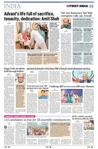 INDIA 05
Jaipur, Monday | April 1, 2024 www.firstindia.co.in firstindia.co.in/epapers/jaipur thefirstindia thefirstindia thefirstindia
ARUNACHAL PRADESH ASSEMBLY ELECTIONS
133 candidates in fray for 50 assembly constituencies
PTI
Itanagar
total of 133
candidates are
in the fray for
the 50 assembly constitu-
encies in Arunachal
Pradesh, which will go to
the polls on April 19, of-
ficials said on Sunday.
The ruling BJP has al-
ready won 10 seats of the
60-member assembly un-
contested. Among those
won are Chief Minister
Pema Khandu, and two
first-time candidates —
Ratu Techi from Sagalee
and Hage Appa of the
Ziro-Hapoli seat.
The BJP has fielded
candidates in all the 50
seats that are going to the
polls, while the opposi-
tion Congress is fighting
in only 19 seats.
The Meghalaya-based
NPP has fielded candi-
dates in 20 seats, the NCP
is fighting 14 seats, the
People’s Party of
Arunachal (PPA) is con-
testing 11 seats, the
Arunachal Democratic
Party has fielded candi-
dates in four seats, while
the Lok Janashakti Party
(LJP) is fighting one seat.
Also, there are 14 In-
dependent candidates in
the fray, CEO Pawan Ku-
mar Sain said.
A total of 80 nominees
are first-time candidates.
The highest number of
first-time candidates has
been fielded by the Con-
gress. Of its 19 candi-
dates, 17 are new.
BJPhas fielded 14 new
candidates, while the
NPP has nominated 16
first-time nominees.
There are eight women
— the highest in any as-
sembly election in the
state, though it’s dismally
low compared to other
parts of the country.
The ruling Bharatiya Janata Party (BJP) has already clinched
victory in 10 out of the 60-member assembly uncontested.
A
Advani'slifefullofsacrifice,
tenacity,dedication:AmitShah
PTI
New Delhi
Union Home Minister
Amit Shah on Sunday
said former deputy prime
minister L K Advani re-
mained selflessly dedi-
cated to national welfare
and social upliftment
throughout his life.Ex-
pressing happiness over
the BJP patriarch being
conferred with Bharat
Ratna, Shah also said that
Advani’s life is “full of
sacrifice, tenacity and
dedication” and is an
“unlimited source” of
strength and inspiration
to crores of
people.“Today, being a
witness to this historical
moment, I am both happy
and emotional. Honour-
able Shri LK Advani be-
ing honoured with
‘Bharat Ratna’ by Hon-
ourable President Smt.
Droupadi Murmu is a
proud moment fwor all of
us.“Advani remained
selflessly dedicated to
national welfare and so-
cial upliftment through-
out his life,” he wrote on
‘X’ in Hindi.President
Murmu conferred Bharat
Ratna, the country’s
highest civilian honour,
on Advani at his resi-
dence here on Sunday.
The ceremony was at-
tended by Vice President
Jagdeep Dhankhar,
Prime Minister Narendra
Modi, Defence Minister
Rajnath Singh, Shah and
the family members of
Advani among others.
Union Home Minister Amit Shah takes blessings of veteran BJP leader L K Advani before the latter
was honoured with the ‘Bharat Ratna’ at his residence, in New Delhi, Sunday.
CONGRESS CHIEF
KHARGE HITS BACK AT
PM MODI’S CLAIMS
New Delhi: Hit-
ting back at Prime
Minister Narendra
Modi over his charge that
Indira Gandhi gave away
Katchatheevu island to Sri
Lanka, Congress chief Mal-
likarjun Kharge on Saturday
asked why he did not take
steps to get it back during
his 10-year rule and alleged
that raising the “sensitive”
issue ahead of elections
shows his “desperation”.
The opposition leader also
questioned why the prime
minister gave a “clean chit”
to China after 20 bravehe-
arts made supreme sacri-
fice in the Galwan Valley
in eastern Ladakh. Kharge
said that Katchatheevu
island was given to Sri
Lanka as part of a friendly
agreement in 1974.
NIRMALA SITHARAMAN ASKS DMK TO
STOP DISSEMINATING ‘FALSEHOOD'
AMIT SHAH SAYS CONG AGAINST
INDIA’S UNITY, INTEGRITY
Chennai: Union Minister Nirmala
Sitharaman on Sunday said Tamil
Nadu’s ruling DMK should stop
its “misinformation” on the Katchatheevu
issue. On X, Sitharaman said: “...What the
RTI reply has revealed has been stated
authoritatively by former CM Jayalalitha
Amma in the TN state assembly itself.”
New Delhi: Union Home Minister
Amit Shah on Sunday attacked
the Congress over a media report
which suggested that Indira Gandhi’s
government gave away Katchatheevu
island to Sri Lanka, saying it reflected that
the party is against the unity and integrity
of India.
Not ‘save democracy’ but ‘hide
corruption’ rally, says Trivedi
PTI
New Delhi
The BJP on Sunday
slammed the opposition
INDIA bloc’s rally at
Ramlila ground here, say-
ing it is not a “save de-
mocracy” meeting as pro-
jected but a “save family”
and “hide corruption”
rally.BJP spokesperson
SudhanshuTrivedi cited
corruption cases of a host
ofleaders,includingthose
from the Congress, DMK
and the RJD, to assert that
all these charges date
back to the pre-2014 pe-
riod amid the opposition’s
accusation that the Modi
govt is implicating them
in graft probes due to its
political vendetta.Ramlila
ground once hosted the
“India against corruption”
movementunderthelead-
ership of Anna Hazare,
Trivedi said, adding that it
is hosting on Sunday a
rally for “everybody with
corruption”.
PGV DECLARES INDIA BLOC’S 5 DEMANDS
VOTE TO SAVE DEMOCRACY: AKHILESH YADAV
BJP TRYING TO DO
MATCH-FIXING: RAGA
INDIA BLOC LEADERS
ASSEMBLE IN DELHI
MOTHER INDIA IN PAIN:
SUNITA KEJRIWAL
‘YOUR FAMILY HAD
DONE DEAL-FIXING’
New Delhi: Congress General Secretary Priyanka
Gandhi Vadra on Sunday put forth five demands on
behalf of the INDIA bloc at a rally at Ramlila Maidan here,
including the immediate release of Delhi CM Arvind
Kejriwal and former Jharkhand CM Hemant Soren. She
announced the demands to underline the imperative
“need for a level playing field in the electoral process”.
New Delhi: Samajwadi Party chief Akhilesh Yadav
on Sunday urged people to vote against the party
in the upcoming Lok Sabha polls if they wanted to save
democracy in the country. The former Uttar Pradesh
Chief Minister questioned why the BJP is using
agencies against the opposition if it is confident of
crossing the 400-seat mark in the upcoming polls.
New Delhi: Congress
leader Rahul Gandhi
hit out at the BJP during
INDIA bloc’s mega event
‘Loktantra Bachao’ (save
democracy) rally at Ramlila
Maidan in Delhi accusing
them of orchestrating a
game of “match-fixing” as
the country gears up for
the LS polls.
New Delhi: Top
INDIA bloc leaders
gathered at the Ramlila
Maidan here on Sunday to
express solidarity with
arrested Delhi Chief
Minister Arvind Kejriwal
and former Jharkhand CM
Hemant Soren.
New Delhi:As top
opposition leaders
gathered at Ramlila
Maidan for the ‘Loktantra
Bachao’ rally, Sunita
Kejriwal said, “The people
of Delhi have faced
injustice in last 75 years.
We will make Delhi a full
state if the INDIA bloc
comes to power.”
New Delhi: The BJP
on Sunday hit back
at Rahul Gandhi over his
“match-fixing” accusation
against PM Modi, alleging
that the Congress
government in the past
handed over Katcha-
theevu island to Sri Lanka.
Diggi: Polls should be
held through ballots
Jairam Ramesh criticises PM’s fiscal centralisation tactics
Those who have more TRP
get good rate in ads: Gadkari
Agencies
Nagpur
Avowing abiding confi-
dence in Prime Minister
Narendra Modi’s goal of
370 seats, BJP leader Ni-
tin Gadkari says the ad-
ditional seats to its cur-
rent strength of 288 will
come from gains in
southern India in the up-
coming Lok Sabha elec-
tions. Gadkari said there
is “no doubt” in his mind
that the BJP-led NDA
will cross 400 seats and
that Modi will take over
as prime minister for a
third term because of the
solid work done by the
government in the last 10
years. He dismissed al-
legations that the Modi
government is “weapon-
ising” central probe
agencies such as the ED
and CBI to weaken the
opposition, saying BJP’s
rivals should make ef-
forts to overcome adver-
sity by winning the con-
fidence of the people.
Agencies
New Delhi
As INDIA bloc leaders
gathered for a show of
unity at the Ramlila
ground here, the Con-
gress on Sunday accused
the Modi government of
violating the Constitu-
tion by resorting to “con-
frontational federalism”.
The Congress also ac-
cused the prime minister
of resorting to fiscal cen-
tralisation, obstruction of
state programs, destabi-
lising state governments,
misusing governors and
subverting the rights of
States.
In a statement, Con-
gress general secretary
Jairam Ramesh said as
the INDIA Janbandhan’s
rally at Ramlila Maidan
gets underway, it is nec-
essary to recall how the
PM is “violating”, in let-
ter and spirit, Article 1 of
the Constitution of India
that states “India, that is
Bharat, shall be a Union
of States.”
“Instead, what he has
delivered is confronta-
tional federalism. Coop-
erative federalism is
based on consensus, for
which the PM has dem-
onstrated a singular un-
willingness and incapac-
ity,” Ramesh charged in
his statement.
PTI
Agar Malwa
Congress leader Digvi-
jaya Singh, who is con-
testing from Rajgarh Lok
Sabha seat in Madhya
Pradesh, on Sunday said
he was making efforts to
get 400 people to file
nominations so that polls
will be held through bal-
lot paper.
He said this after ask-
ing people during a cor-
ner meeting in Kachnari-
ya village in Susner if
they wanted elections to
be held through EVMs or
ballot papers.
Responding to the
crowd shouting ballot pa-
per, Singh said, “There is
only one way for this
(election through ballot
paper). If 400 candidates
fill nomination forms. I
am preparing for this.
Candidates in the general
category will have to
submit security deposit
of Rs 25,000, while those
in reserved categories
will have to give deposit
of Rs 12.500,” he said.
This way, Rajgarh will
see elections through
ballot papers, Singh said,
adding “let us see what
happens”.
CONG WILL WIN ALL 5
SEATS IN 1ST PHASE
OF LS POLLS IN MAHA
Mumbai: The Maha
Vikas Aghadi will
win all the five constitu-
encies going to polls in
the first phase of LS
elections in Maha next
month, state unit
president Nana Patole
said on Sunday.Patole
claimed the people are
fed up with the “dictato-
rial” BJP govt at the
Centre which will be
thrown out of power in
elections.The opposition
MVA comprises Shiv
Sena led by Uddhav
Thackeray, Cong, NCP
(Sharadchandra Pawar).
Challenge BJP to cross even 200 seats: Mamata
PTI
Krishnanagar (WB)
West Bengal Chief Min-
ister Mamata Banerjee
on Sunday mocked the
BJP-led NDA’s target of
winning 400-plus seats in
the Lok Sabha polls and
challenged the saffron
party to win at least 200
constituencies.
The TMC chief also
reaffirmed her refusal to
allow the enforcement of
the Citizenship Amend-
ment Act in the state and
cautioned the people that
applying for CAA would
turn an applicant into a
foreigner and urged them
not to apply for it.
“The BJP is saying
‘400 paar’, I challenge
them to cross the 200-
seat benchmark first. In
the 2021 West Bengal as-
sembly polls, they aimed
for 200 plus seats but had
to stop at 77. Some of
these 77 have since
joined us,” she said while
campaigning for TMC
candidate Mahua Moitra
in the Krishnanagar area.
Dubbing the BJP a
‘jumla’ party, the TMC
supremo accused them of
“peddling lies” regarding
the CAA, stating “Modi’s
guarantee on CAA is a
zero guarantee.” “The
CAA is a trap to turn le-
gal citizens into foreign-
ers. We would allow nei-
ther CAA nor NRC in
West Bengal. Don’t fall
for the false assurance of
the central government.
If you apply, you will be
designated as a foreigner
for 5 years,” Banerjee
said while addressing her
first rally in the election
season after her injury
earlier this month.
Mamata Banerjee with party candidate Mahua Moitra at an
election rally ahead of Lok Sabha polls, at Dhubuliya, in Nadia.
KCR's vehicle searched
by election officials: BRS
PTI
Hyderabad
As part of poll duty, elec-
tion officials on Sunday
searched the bus in which
former Telangana Chief
Minister and BRS supre-
mo K Chandrasekhar
Rao was traveling during
his visit to Suryapet dis-
trict, about 170 km from
here. Telangana will vote
for the upcoming Lok
Sabha polls on May 13
for which the MCC is
currently in place.
According to sources
in the BRS, Rao was on
his way to Suryapet as
part of his tour to inspect
agricultural fields which
are allegedly facing
drought-like conditions.
The BRS sources said
the vehicle was checked
at Edulaparre tanda
check post in the district.
KCR was interacting
with farmers to instill
confidence in view of the
drought-like conditions
faced by them, party
sources said.
Dehradun: One independent candidate from
Almora has withdrawn from the contest leaving
only 55 candidates in the fray for the April 19 Lok
Sabha polls in Uttarakhand. Arjun Kumar Dev, the
independent candidate from Almora, withdrew on the
last date for withdrawal of nominations on Saturday, Ad-
ditional Chief Electoral Officer Vijay Kumar Jogdande
said. Dev was the lone candidate to withdraw, he said.
There are now a total of 55 candidates in the fray for
the five Lok Sabha constituencies in the state which go
to polls in the first phase on April 19.
55 CANDIDATES LEFT IN FRAY FOR FIVE LOK
SABHA SEATS OF UTTARAKHAND: JOGDANDE
 