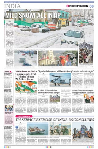 INDIA 06
Jaipur, Monday | April 1, 2024 www.ﬁrstindia.co.in ﬁrstindia.co.in/epapers/jaipur theﬁrstindia theﬁrstindia theﬁrstindia
IN BRIEF
‘TIGER TRIUMPH-24’
PTI
New Delhi
he 14-day bilat-
eral tri-service
exercise be-
tween India and the US,
‘Tiger Triumph-24’, has
concluded, officials said
on Sunday.
The exercise that be-
gan on March 18 aimed
at developing interoper-
ability for conducting
humanitarian assistance
and disaster relief
(HADR) operations and
refining standard operat-
ing procedures to enable
rapid and smooth coordi-
nation between the forces
of the two countries.
TheIndianArmy’scon-
tingent comprising one
battalion group took part
in the second edition of
the tri-service exercise in
Visakhapatnam and Kaki-
nada in Andhra Pradesh,
along with the Indian
Navy and the Indian Air
Force. The exercise signi-
fies the “robust strategic
partnership” between the
two countries and was
aimed towards sharing
best practices and stand-
ard operating procedures
in undertaking multina-
tional HADR operations.
India and US Navy personnel during the closing ceremony of the
Bilateral Tri-Service HADR Amphibious Exercise on Sunday. PTI
India and US Navy personnel during the closing ceremony of the
Bilateral Tri-Service exercise. PTI
India and US Navy personnel during the the Bilateral Tri-Service
Humanitarian Assistance and Disaster Relief (HADR) Amphibious
Exercise between India and US, Tiger Triumph 2024. PTI
T
Jamshedpur: Two per-
sons including a
28-year-old woman
were arrested from
Jharkhand’s Hazaribag
district for allegedly
killing a Jamshedpur-
based para-badminton
player Prasant Kumar
Sinha over money mat-
ter, a senior police offic-
er on Sunday said.
Two held for killing
Para-badminton
player in Jharkhand
New Delhi: Food deliv-
ery app Zomato today
said it has received a
goods and services tax
(GST) notice of over `23
crore, and will file an ap-
peal against the demand.
In a letter to the capital
markets, Zomato said the
company believes it has
a strong case against the
GST demand.
Zomato to appeal
against `23 Crore
GST notice: Report
New Delhi: Infosys ex-
pects a refund of `6,329
crore from the Income
Tax Department, Infosys
said. It also informed
the stock exchanges
about tax demand to the
tune of `2,763 crore, cit-
ing various assessment
orders. Infosys Ltd said
it has received orders
from the IT Department
for assessment years 07-
08 to 15-16, 17-18, and
18-19 during the quarter.
Expecting refund of
`6,329 cr from IT
department: Infosys
Patna: The Bihar
School Examination
Board (BSEB) on Sun-
day announced the
class 10 results, with
the overall pass per-
centage being 82.91.
The pass percentage for
boys was 84.45, while
it was 81.4 for girls.
Bihar Board class 10
results declared
MILDSNOWFALLINHP
MILDSNOWFALLINHP
PTI
Shimla
Mild snowfall
continued in high-
er reaches and
tribal areas of
Himachal Pradesh
in the past 24
hours while wide-
spread rains
lashed middle and
low hills, the
weather office
said on Sunday.
The local MeT
office predicted a
wet spell in the
state till April 6
barring April 1.
Gondla in tribal
Lahaul and Spiti
district received
22 cm of snow
followed by Ku-
kumseri 11.6 cm,
Keylong 7.5 cm
and Kalpa 5.5 cm
while hail was re-
corded in parts of
S u n d e r n a g a r,
Shimla and Solan.
Vehicularmove-
ment was suspend-
ed on the Jammu-
Srinagar national
highway on Sun-
day following
landslides, trig-
gered by overnight
rains,atafewplac-
es in Ramban dis-
trict, officials said.
Congress gets fresh
I-T notice of over
`1,745 cr: Report
Total tax demand now `3567 cr
PTI
New Delhi
In mounting trouble for
the Congress, sources in
the party said it has re-
ceived fresh notices from
the Income Tax depart-
ment, raising a tax de-
mand of Rs 1,745 crore
for the assessment years
2014-15 to 2016-17.
With this latest notice,
the Income Tax depart-
ment has raised a total
demand of Rs 3,567 crore
from the Congress.
According to sources,
the fresh tax notices re-
late to 2014-15 (Rs 663
crore), 2015-16 (around
Rs 664 crore) and 2016-
17 (around Rs 417 crore).
The authorities have end-
ed the tax exemption
available to political par-
ties and have taxed the
party for the entire col-
lections, they added.
The Congress has also
been taxed for “third-
party entries” made in
diaries seized from some
of its leaders by probe
agencies during raids, the
sources said.
“ApachehelicopterswillbolsterArmy’saerialstrikestrength”
PTI
Mumbai
The recent introduction
of Apache helicopters,
heralded for their ability
to conduct missions in
diverse weather and ter-
rain conditions, is set to
bolster the IndianArmy’s
operational reach and
aerial strike capabilities
in the western sector, ac-
cording to a high-ranking
Army official.
During an interview, Lt
Gen A K Singh, the Gen-
eralOfficerCommanding-
in-Chief of the Southern
Command, emphasised
the significant impact of
this move on the army’s
transformation and opera-
tionaleffectiveness.Mark-
ing a pivotal moment, the
first medium lift attack
helicopter squadron with-
intheSouthernCommand
region was established on
March 15 this year. This
squadron will be outfitted
with cutting-edge Apache
AH-64E helicopters man-
ufactured by Boeing. A
total of six contracted
helicopters are scheduled
for delivery to the country
in two phases over the up-
coming months.
4 people, including 3
women of a family,
killed in road mishap
PTI
Moradabad (UP)
Four people, including
three women of a family,
died on the spot in a road
accident here in the early
hours on Sunday, while
two persons were in-
jured, police said, adding
that the deceased were
residents of Dehradun.
Superintendent of Po-
lice (Rural) Sandeep Ku-
mar Meena said that the
accident took place on
Sunday morning.
A snow-covered road after fresh snowfall in Lahaul and Spiti. People take a stroll under umbrellas during hailstorm in Shimla, Sunday. PTI
Sissu gets covered in a thick layer of snow following snowfall, in Lahaul and Spiti on Sunday. ANI
A woman resident waits to collect drinking
water from a tap after snowfall in Lahaul
and Spiti district, Sunday. PTI
Ashok Gehlot campaigns
in support of son Vaibhav
First India Bureau
Jalore
Former chief minister of
Rajasthan Ashok Gehlot
on Sunday campaigned
for his son and Congress
candidate Vaibhav Ge-
hlot in the Jalore-Sirohi
Lok Sabha constituency.
Addressing the party
workers’ meeting in
Revdar, Gehlot said with
peoples’blessings, he be-
came CM thrice.
Gehlot added that this
election is not only for
Vaibhav but also for peo-
ple of the constituency
and so all the communi-
ties will join hands with
Congress to defeat the
BJP and bring Sirohi on
the path of progress.
Ashok Gehlot  Vaibhav Gehlot
TRI-SERVICE EXERCISE OF INDIA-US CONCLUDES
4 killed, 70 injured after
storm batters West Bengal
PTI
Jalpaiguri
Four persons were killed
and at least 70 people in-
jured as a storm de-
stroyed parts of Jalpaig-
uri district in northern
West Bengal on Sunday,
officials said.
Several houses were
damaged, trees uproot-
ed and electric poles fell
as strong winds devas-
tated most parts of the
district headquarters
town and many areas of
neighbouring Maina-
guri, they said.
Among the most af-
fected areas were Ra-
jarhat, Barnish, Bakali,
Jorpakdi, Madhabdanga
and Saptibari, they said.
Most affected areas are
Rajarhat, Barnish, Bakali.
 