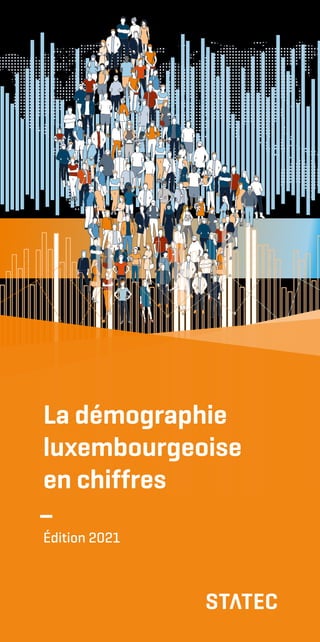 La démographie
luxembourgeoise
en chiffres
Édition 2021
 