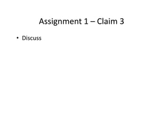 Assignment 1 – Claim 3
• Discuss
 