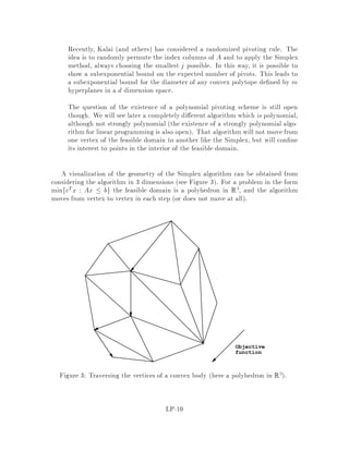 x1
x2
x1≥2
x1+x2≥6
3x1-x2≥0
-x1+2x2≥0
(4,2)
(2,1)
(2,6)
(2,4)
Figure 1: Graph representing primal in example.
An example of an infeasible linear program can be obtained by reversing some of
the inequalities of the above LP:
x1  2
3x1 , x2  0
x1 + x2  6
,x1 + 2x2  0:
5 The Geometry of LP
Let P = fx : Ax = b; x  0g  