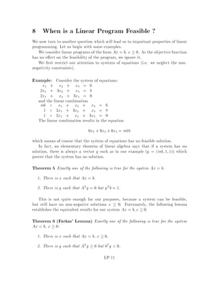 Rn.
De nition 5 x is a vertex of P if 6 9y 6= 0 s:t: x + y; x ,y 2 P.
Theorem 1 Assume minfcTx : x 2 Pg is nite, then 8x 2 P;9 a vertex x0
such that
cTx0
 cTx.
Proof:
If x is a vertex, then take x0
= x.
If x is not a vertex, then, by de nition, 9y 6= 0 s.t. x + y; x , y 2 P. Since
Ax+ y = b and Ax ,y = b, Ay = 0.
WLOG, assume cTy  0 take either y or ,y. If cTy = 0, choose y such that 9j
s.t. yj 0. Since y 6= 0 and cTy = cT,y = 0, this must be true for either y or ,y.
Consider x + y;  0. cTx + y = cTx + cTy  cTx, since cTy is assumed
non-positive.
LP-4
 