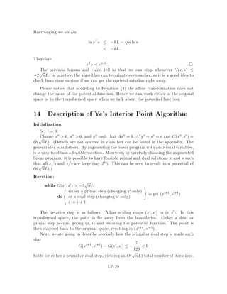 2. If v 2 Zn then kvk  kvk1  2sizev,n ,1.
3. If A 2 Znn then jdetAj  2sizeA,n2
,1.
Proof:
1. By de nition.
2. 1+kvk  1+kvk1 = 1+
nX
i=1
jvij 
nY
i=1
1+jvij 
nY
i=1
2sizevi,1 = 2sizev,n where
we have used 1.
3. Let a1;::: ;an be the columns of A. Since jdetAj represents the volume of the
parallelepiped spanned by a1;::: ;an, we have
jdetAj 
nY
i=1
kaik:
Hence, by 2,
1 + jdetAj  1 +
nY
i=1
kaik 
nY
i=1
1 + kaik 
nY
i=1
2sizeai,n = 2sizeA,n2
:

We now prove Proposition 13.
Proof:
If B is a square submatrix of A then, by de nition, sizeB  sizeA. Moreover,
by lemma 14, 1 + jdetBj  2sizeB,1. Hence,
dlog1 + jdetBje  sizeB,1 sizeB  sizeA:1
Let v 2 Zp. Then sizev  sizemaxj jvjj+p,1 = dlog1+maxj jvjje+p: Hence,
sizeb+ sizec  dlog1 + maxj
jcjje+ dlog1 + maxi
jbije+ m + n:2
Combining equations 1 and 2, we obtain the desired result. 
Remark 1 detmaxbmaxcmax2m+n 2L, since for any integer n, 2sizen jnj.
In what follows we will work with L as the size of the input to our algorithm.
LP-20
 