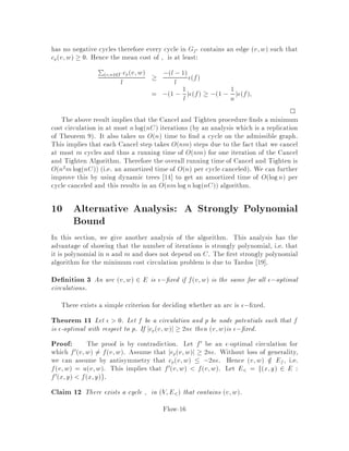 3. add the edges s;a for all vertices a 2 A and the edges b;t for all vertices
b 2 B and
4. de ne the capacity of all existing edges to be 1 and the capacity of their reverse
edges to be 0 in other words, the ow on the existing edges have a lower bound
of 0.
Bythe integralitytheorem,we know that the ow on any existingedge can be assumed
to be either 0 or 1. Therefore, to any ow f, there corresponds a matching M =
fv;w 2 E : fv;w = 1g whose cardinality is precisely equal to the net amount of
ow out of vertex s.
s t
v w
u(s,v)=
1
u(v,s)=
0
u(v,w) = 1
u(w,v) = 0
Figure 4: Maximumcardinality bipartite matching is a special case of maximum- ow.
It is also easy to construct from a matching M a ow of value jMj. As a result, any
integral ow of maximumvaluewillcorrespond to a matchingof maximumcardinality.
In fact, the minimum weighted bipartite matching problem is also a special case
of the minimum cost circulation problem. We can modify the above transformation
in the following way. De ne the cost of any edge of the original graph to be its
original cost and the cost of any new edge to be 0. Now, we can model three versions
of the minimum weighted bipartite matching problem by appropriately de ning the
capacities on the edges t;s and s;t:
1. If ut;s = n and us;t = ,n where n = jAj = jBj, we get the minimum
weighted perfect a perfect matching is a matching that covers all the vertices
matching.
2. If ut;s = n and us;t = 0, we obtain the minimum weighted matching.
3. If ut;s = k and us;t = ,k, we obtain the minimum weighted matching of
size k.
Flow-7
 