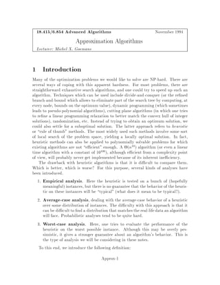 s t
1
2
c
c
c
c
1
Figure 5: Numbers on the arcs represent the capacities. The reverse arcs have zero
capacities.
the augmenting path algorithm can converge to a suboptimal ow if the capacities
are irrational and the directed paths are selected in an unfortunate way.
To obtain a polynomial running time, we therefore need to specify which negative
directed cycle to cancel. If the negative cycle resulting in the maximum cost im-
provement is selected, the number of iterations becomes polynomial. Unfortunately,
nding this cycle is NP-hard. For the maximum ow problem, however, this selection
rule reduces to nding the st-path with maximumresidual capacity. Such a path can
be found in polynomial time for example, by adapting Dijkstra's algorithm. The
resulting algorithm, due to Edmonds and Karp 7 , requires OmlogU iterations.
The time per iteration is Om amortized. Hence we can implement the algorithm
with a total running time of Om2 logU Tarjan 20 .
For a long time the question of nding a strongly polynomial algorithm and even
its existence for the minimum cost circulation problem was kept open. In 1985,

Eva Tardos 19 devised the rst such algorithm. In 1987, Goldberg and Tarjan 14
produced an improved version that we will now present.
7 The Goldberg-Tarjan Algorithm
De ne the mean cost of a cycle , to be
c,
j,j =
P
v;w2, cv;w
j,j
where j,j represents the number of arcs in ,. The minimum mean cost cycle of a
graph can be found in strongly polynomial time, namely in Onm time, by adapting
the Bellman-Ford algorithm for the all pairs shortest path problem. Let
f = min
cycles , in Ef
c,
j,j
denote the minimum mean cost of all cycles in Gf.
Goldberg-Tarjan algorithm 14 :
Flow-12
 