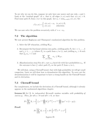 We will show this by induction. In what follows, bear in mind that F0 is what
we have, at the end of the algorithm. We will show the above relation holds at every
iteration.
Initially, yS = 0. Thus the LHS and RHS are both zero. Thus, this is true initially.
Let us suppose it is true at any intermediate stage in the algorithm. We will show
that it will remain true in the next iteration. From one iteration to the next the only
yS that change are those with C 2 C with jCj odd. Thus if we show the increase in
the LHS is less than the RHS we are done. i.e.
X
C2C;jCj odd
jF0 Cj  2 jfC 2 C;jCj oddgj
or X
C2C;jCj odd
jF0 Cj  2jfC 2 C;jCj oddgj
Now, de ne a graph H with C 2 C as vertices, with an edge between Cp and Cq if
there exists an edge in F0 f Cp Cqg. We can partition these vertices into two
groups based on their cardinality. Those that have even cardinality and those that
have odd cardinality. Remove from this graph all vertices that have even cardinality
and are isolated they have no edges incident to them. We will denote the resulting
set of vertices of odd and even cardinality by Odd and Even respectively.
Now P
C2C;jCj odd jF0 Cj corresponds to the sum of the degrees of vertices in
Odd in the graph H. And, jfC 2 C;jCj oddgj, corresponds to the number of vertices
in odd. Thus we need to show:
X
v2Odd
dHv  2jOddj
where dHv denotes the degree of node v in the graph H. Since F0 is a forest, H is
also a forest and we have:
Number of edges in H  number of vertices in H. Or
P
v2Odd dHv+ P
v2Even dHv
2  jOddj + jEvenj
or X
v2Odd
dHv  2jOddj +
X
v2Even
2 ,dHv
We now claimthat ifv 2 Eventhen v is not a leaf. If this is true then 2,dHv 
0 for v 2 Even and so we are done.
Suppose there is a vi 2 Even which is a leaf. Consider the component C in H
that vi is contained in. By the construction of H, each tree in F0 is either contained
solely in the vertices represented by C or it is strictly outside C. Since each tree in
F0 contains an even number of vertices C does w.r.t. the original graph, as well.
So vi and C ,vi each contains an even number of vertices. As a result, removing the
Approx-19
 