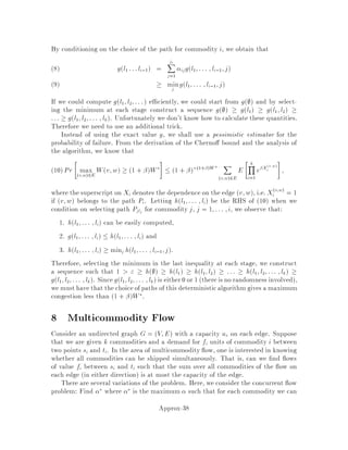If we de ne Fj = Ej S then we can see that fFj : j = 2;::: ;ng is a
partition of S. By de nition of the algorithm it is clear that jFjj  jEjj
2 . By
summing over j we get dS  jEj
2  zMC
2 . In fact, the greedy algorithm can
be obtained from the randomized algorithm by using the method of conditional
expectations.
3. Local search. Say that S is locally optimum if 8i 2 S : dS , fig  dS
and 8i =2 S : dS fig  dS.
Lemma 6 If S is locally optimum then dS  jEj
2 .
Proof:
dS = 1
2
X
i2V
fnumber of edges in cut incident to ig
= 1
2
X
i2V
j S ij
 1
2
X
i2V
1
2dij
= 2
4jEj
= jEj
2 :
The inequality is true because if j S ij 1
2j ij for some i then we can
move i to the other side of the cut and get an improvement. This contradicts
local optimality. 
In local search we moveone vertex at a timefrom one side of the cut to the other
until we reach a local optimum. In the unweighted case this is a polynomial
time algorithm since the number of di erent values that a cut can take is On2.
In the weighted case the running time can be exponential. Haken and Luby 15
have shown that this can be true even for 4-regular graphs. For cubic graphs
the running time is polynomial 22 .
Over the last 15-20 years a number of small improvements were made in the approxi-
mation ratio obtainable for MAX-CUT. The ratio increased in the following manner:
1
2 ! 1
2 + 1
2m ! 1
2 + 1
2n ! 1
2 + n ,1
4m
where m = jEj and n = jV j, but asymptotically this is still 0:5.
Approx-22
 