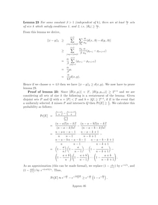 T
1
2
m
∑ pj
m
max pj
...
...
Figure 8: List scheduling.
no | if there does not exist a schedule with makespan  T, or
yes | if a schedule with makespan  1 + T exists.
In case of yes, the actual schedule must also be provided.
Notice that in some cases both answers are valid. In such a case, we do not care
if the procedure outputs yes or no. Suppose we have such a procedure. Then we
use binary search to nd the solution. To begin our binary search, we must nd an
interval where optimal Cmax is contained. Notice that

P
j pj

=m is an average load
per machine and maxj pj is the length of the longest job. We can put a bound on
optimum Cmax as follows:
Lemma 11 Let
L = max
0
@maxj
pj;

P
j pj

m
1
A
then L  Cmax 2L.
Proof: Since the longest job must be completed, we have maxj pj  Cmax. Also,
since

P
j pj

=m is the average load, we have

P
j pj

=m  Cmax. Thus, L  Cmax.
The upper bound relies on the concept of list scheduling, which dictates that a job
is never processed on some machine, if it can be processed earlier on another machine.
That is, we require that if there is a job waiting, and an idle machine, we must use
this machine to do the job. We claim that for such a schedule Cmax 2L. Consider
the job that nishes last, say job k. Notice that when it starts, all other machines
are busy. Moreover, the time elapsed up to that point is no more than the average
Approx-30
 