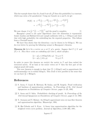 load of the machines see Figure 8. Therefore,
Cmax 
P
j6=k pj
m + pk
P
j pj
m + maxj
pj
 2max

maxj
pj;
P
j pj
m
!
= 2L:

Now we have an interval on which to do a logarithmic binary search for Cmax.
By T1 and T2 we denote lower and upper bound pointers we are going to use in our
binary search. Clearly, T =
p
T1T2 is the midpoint in the logarithmic sense. Based
on Lemma 11, we must search for the solution in the interval L;::: ;2L . Since
we use logarithmic scale, we set logT1 = log2 L, logT2 = log2 L + 1 and logT =
1
2log2 T1 + log2 T2.
When do we stop? The idea is to use di erent value of . That is, the approxima-
tion algorithm proceeds as follows. Every time, the new interval is chosen depending
on whether the procedure for the 1 + =2-relaxed decision version returns a no
or in case of yes a schedule with makespan  1 + =2T, where T =
pT1T2
and T1;::: ;T2 is the current interval. The binary search continues until the bounds
T1;T2 satisfy the relation T21+ =2
T1
 1 + , or equivalently T2
T1
 1+
1+ =2. The number
of iterations required to satisfy this relation is Olg1= . Notice that this value is a
constant for a xed . At termination, the makespan of the schedule corresponding
to T2 will be within a factor of 1 +  of the optimal makespan.
In order to complete the analysis of the algorithm, it remains to describe the
procedure for the 1 + =2-relaxed decision procedure for any . Intuitively, if we
look at what can go wrong in list scheduling, we see that it is governed by long
jobs, since small jobs can be easily accommodated. This is the approach we take,
when designing procedure that solves the 1 + =2-relaxed decision version of the
problem. For the rest of our discussion we will denote =2 by 0.
Given fpjg; 0 and T, the procedure operates as follows:
Step 1: Remove all small jobs with pj  0T.
Step 2: Somehow to be speci ed later solve the 1+ 0-relaxed decision version of the
problem for the remaining big jobs.
Step 3: If answer in step 2 is no, then return that there does not exist a schedule with
makespan  T.
If answer in step 2 is yes, then with a deadline of 1+ 0T put back all small
jobs using list scheduling i.e. greedy strategy, one at a time. If all jobs are
Approx-31
 