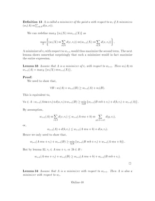 15 The work function algorithm
In this section, we show that the work function algorithm for the k-server problem
is 2k ,1-competitive. The algorithm was proposed by Chrobak and Larmore 7 but
they were only able to show that it is 2-competitive when k = 2. The following
proof is due to Koutsoupias and Papadimitriou 15 . Before this result was obtained,
no algorithm was known to have a competitive ratio which was polynomial in k for
an arbitrary metric space. It is believed that the work function algorithm is in fact
k-competitive.
15.1 De nition of the work function
Let A0 = fa0;1;a0;2;::: ;a0;kg be the initial con guration of the servers and let
r1;r2;::: ;rt;::: be the sequence of requests. If X is a multiset of k points in the
metric space we de ne the work function at time t by,
wtX =the optimal cost of servicing the rst t requests
and ending up with the servers in con guration X.
From this de nition we can see that the initial work function w0 can be expressed as,
w0X = minimum cost matching between A0 and X
= minperm
kX
i=1
da0;i;x i
= dA0;X:
Before servicing rt the servers will be in some con guration Y . Hence,
wtX = minY :rt2Y
wt,1Y  + dY;X :
We shall need a number of properties of the work function.
Lemma 27
8t;X;Z : wtZ  wtX + dX;Z:
Proof:
wtX + dX;Z = minY :rt2Y
fwt,1Y  + dY;X + dX;Zg
 minY :rt2Y
fwt,1Y  + dY;Zg
= wtZ:

Online-44
 