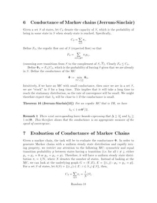 5 Counting problems
Suppose you would like to count the number of blue-eyed people on a planet. One
approach is to take some sort of census, checking everyone on the planet for blue
eyes. Usually this is not feasible. If you know the total number of people on the
planet, then you could take a sample in such a way that every person has the same
probability of being selected. This would be a uniformly selected sample of size n out
of a universe of size N. Let Y be the random variable representing the number of
individuals in this sample that have the property blue eyes, in our example. Then
we can infer that the total number of individuals with this property is approximately
Y N
n .
If the actual number of individuals with the property is pN, then we have a
Bernoulli process with n trials and success probability p. The random variable Y has
a Binomial distribution with parameters n;p. We are interested in nding out how
close Y
n is to p, and to do this we can use Cherno bounds, which are exponentially
decreasing on the tail of the distribution. Since Cherno bounds are quite useful, we
will digress for a while and derive them in some generality.
Lemma 10 Let Xi be independent Bernoulli random variables with probability of
success pi. Then, for all 0 and all t 0, we have
Pr
 nX
i=1
Xi t

 e, t
nY
i=1
E
h
e Xi
i
= e, t
nY
i=1
pie + 1 ,pi:
Proof:
Pr
 nX
i=1
Xi t

= Pr
h
e
Pn
i=1 Xi e t
i
for any 0. Moreover, this can be written as Pr Y a with Y  0: From
Markov's inequality we have
Pr Y a  E Y
a
for any nonnegative random variable. Thus,
Pr Pn
i=1 Xi t  e, tE
h
e
P
i Xi
i
= e, t Qn
i=1 E
h
e Xi
i
because of independence.
The equality then follows from the de nition of expectation. 
Setting t = 1 + E P
i Xi for some 0 and = ln1 + , we obtain:
Corollary 11 Let Xi be independent Bernoulli random variables with probability of
success pi, and let np = E Pn
i=1 Xi = Pn
i=1 pi. Then, for all 0, we have
Pr
 nX
i=1
Xi 1 + np

 1 + ,1+ np
nY
i=1
E
h
1 + Xi
i


e
1 + 1+ 
np
:
Random-14
 