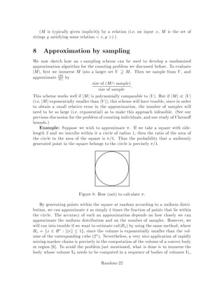 6 Conductance of Markov chainsJerrum-Sinclair
Given a set S of states, let CS denote the capacity of S, which is the probability of
being in some state in S when steady-state is reached. Speci cally,
CS =
X
i2S
i:
De ne FS, the ergodic ow out of S expected ow so that
FS =
X
i2S;j62S
ipij;
summing over transitions from S to the complement of S, S. Clearly FS  CS.
De ne S = FS=CS, which is the probability of leaving S given that we are already
in S. De ne the conductance of the MC
 := min
S:CS1
2
S:
Intuitively, if we have an MC with small conductance, then once we are in a set S,
we are stuck in S for a long time. This implies that it will take a long time to
reach the stationary distribution, so the rate of convergence will be small. We might
therefore expect that 2 will be close to 1 if the conductance is small.
Theorem 16 Jerrum-Sinclair 11  For an ergodic MC that is TR, we have
2 1 ,2=2:
Remark 1 There exist corresponding lower bounds expressing that   t
2 and 2 
1 , 2. This therefore shows that the conductance is an appropriate measure of the
speed of convergence.
7 Evaluation of Conductance of Markov Chains
Given a markov chain, the task will be to evaluate the conductance . In order to
generate Markov chains with a uniform steady state distribution and rapidly mix-
ing property, we restrict our attention to the following MC: symmetric and equal
transition probability p between states having a transition i.e. for all i 6= j, either
pij = pji = 0 or pij = pji = p. Therefore, it will have a uniform steady state distri-
bution i = 1=N, where N denotes the number of states. Instead of looking at the
MC, we can look at the underlying graph G = V;E, E = fi;j : pij = pji = pg.
For a set S of states, let S = fi;j 2 E : i 2 S;j 62 Sg, then,
CS =
X
i2S
i = 1
NjSj;
Random-18
 
