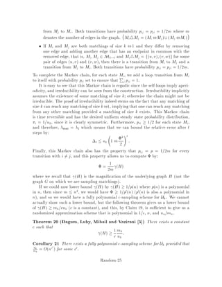However, the number of paths crossing S should be at least jSj  jSj. This
implies that
jSjjSj  E  of paths through S = 2d,1 j Sj:
Since jSj  jVj
2 , jSj  jVj
2 = 2d,1. Therefore, for any set S,
j Sj
jSj  jSj
2d,1  1:
So, G  1.

This gives us the conductance of the corresponding MC:  = p G = 1
2d. Then
2  1 , 2
2 = 1 , 1
8d2 . The steady-state distribution is j = 1
2d for all j. Thus, the
relative error after t steps is
 = maxi;j
pt
ij ,j
j
 t
2
minj j
 2d 
 