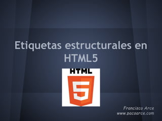 Etiquetas estructurales en
HTML5
 