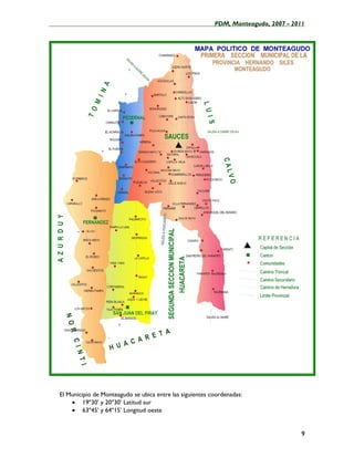 ____________________________________________________PDM, Monteagudo, 2007 - 2011




   El Municipio de Monteagudo se ubica entre las siguientes coordenadas:
       • 19º30’ y 20º30’ Latitud sur
       • 63º45’ y 64º15’ Longitud oeste


                                                                              9
 
