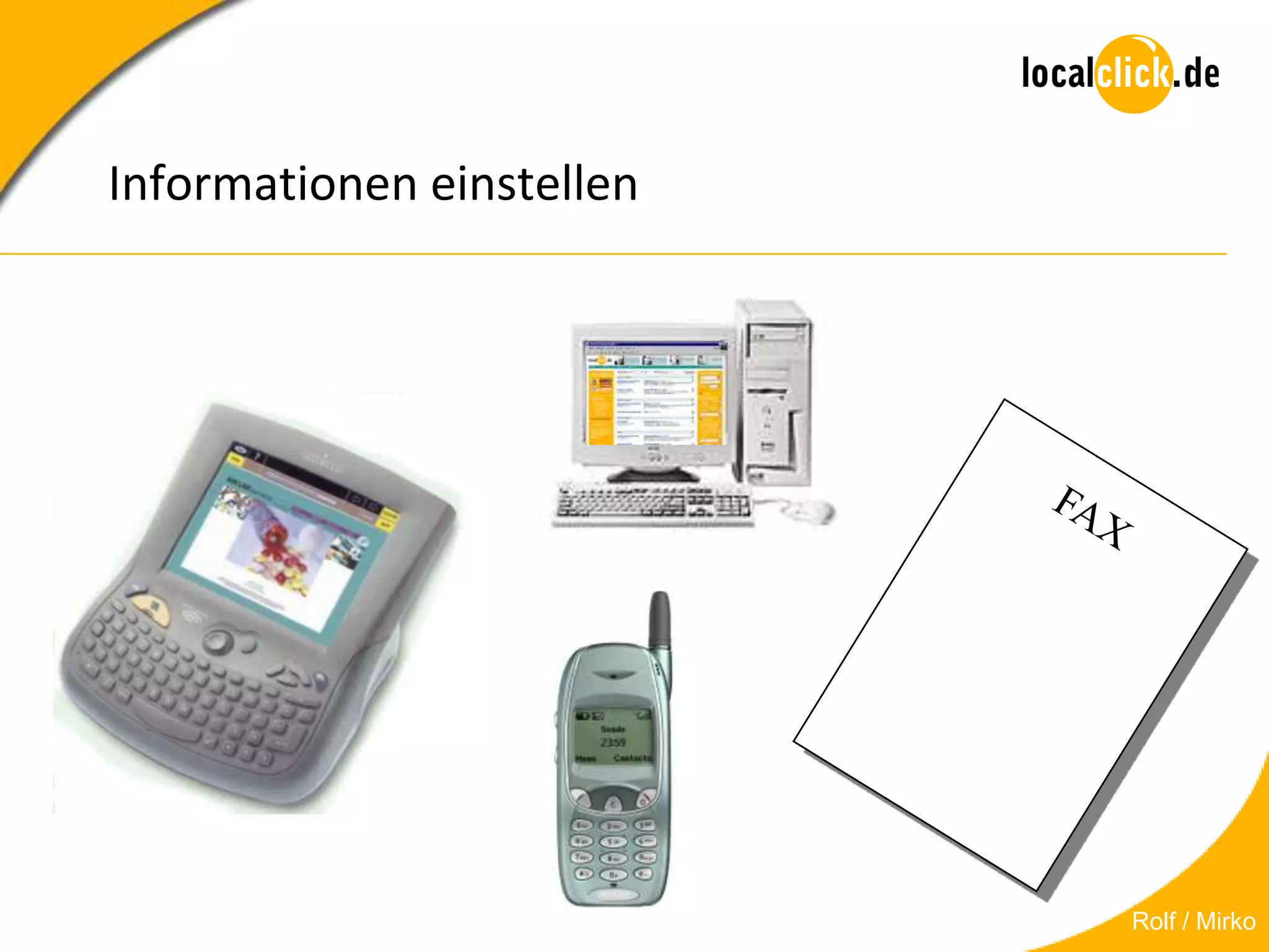 Informationen einstellen




                           Rolf / Mirko
 