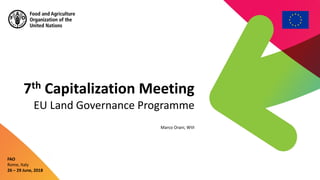 7th Capitalization Meeting
EU Land Governance Programme
FAO
Rome, Italy
26 – 29 June, 2018
Marco Orani, WVI
 