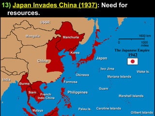 13)   Japan Invades China (1937) : Need for resources. 
