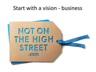 Start with a vision - business
 