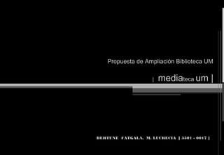 Propuesta de Ampliación Biblioteca UM
| mediateca um |
BERTUNE FATGALA, M. LUCRECIA [ 3301 - 0017 ]
 