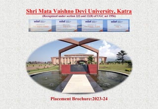Shri Mata Vaishno Devi University, Katra
(Recognized under section 2(f) and 12(B) of UGC act 1956)
Placement Brochure:2023-24
 