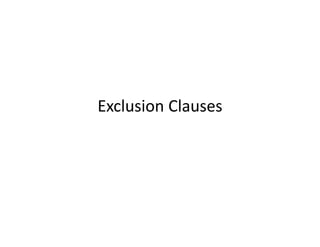Exclusion Clauses
Exclusion Clauses
 