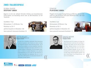 zwei fallbeispiele
GLoBAL PLAyER:                                                                                            STARTUP:
Bigpoint gmBH                                                                                             playgEnic gmBH
Bigpoint ist einer der weltweit führenden Anbieter von browserbasierten                                   Playgenic ist ein junges Gaming-Startup aus München, das zum Zeit-
online-Spielen und beschäftigt derzeit mehr als 600 Mitarbeiter an fünf                                   punkt von Jobs & Karriere 2010 sechs Mitarbeiter hatte, aber noch
Standorten.                                                                                               keine veröffentlichten Spiele.


Standfläche: 10 qm                                                                                        Standfläche: 5 qm
Bühnenpräsenz: 2 x 30 Minuten / Tag                                                                       Bühnenpräsenz: 30 Minuten / Tag
Mitarbeiter vor ort: 4                                                                                    Mitarbeiter vor ort: 2
geführte Gespräche mit Bewerbern: 200                                                                     geführte Gespräche mit Bewerbern: 40
davon potenziell interessante Kandidaten: 20                                                              davon potenziell interessante Kandidaten: 15




                   »                                                                                                          »
                             Gitta blatt                                                                                           DaviD Mohr
                             Head of Human Resources                                                                               Product Director
                             Bigpoint GmbH                                                                                         Playgenic GmbH

                                  Als eines der am schnellsten wachsenden online-Unternehmen                                         Jobs & Karriere kam für uns genau zum richtigen Zeit-
                                  Europas war gamescom Jobs & Karriere ein ebenso wichtiger                                          punkt. Wir konnten in sehr kurzer Zeit eine Menge in-
                                  wie erfolgreicher Baustein unserer Recruiting-Strategie. Jobs &                                    teressante Leute treffen und sehr viele gute Gesprä-
                                  Karriere hat es ermöglicht, uns auf der weltgrößten Games-Mes-                                     che führen. Außerdem konnten wir uns als kleines,
                                  se als attraktiver Arbeitgeber einem ebenso zahlreichen wie inte-                                  junges Startup zumindest schon mal an der Recrui-
                                  ressierten Publikum zu präsentieren. Eine hervorragende organi-                                    ting-Front erfolgreich behaupten. Das hat sich nicht




                                                                                                                                                                                              »
                                  sation im Vorfeld, der stylische Messestand, eine spannende                                        nur sehr gut für uns persönlich angefühlt, sondern uns




                                                                                                      »
                                  Programmgestaltung und nicht zuletzt die super Betreuung vor                                       vor allem einige wertvolle Mitarbeiter gebracht. Und
                                  ort haben entscheidend dazu beigetragen, dass wir in nur drei                                      zwar in Game Design, Art und Programmierung – und
                                  Tagen mehr als 200 Gespräche mit interessierten Bewerbern füh-                                     nicht nur als Praktikanten!
                                  ren konnten. Ein tolles Ergebnis!




                                                                                                                                                                                              4
                     MEDIA GMBH
 
