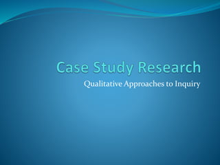 Qualitative Approaches to Inquiry
 