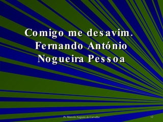 Comigo me desavim. Fernando António Nogueira Pessoa 