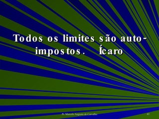 Todos os limites são auto-impostos. Ícaro 