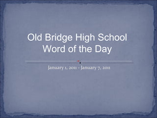 January 1, 2011 - January 7, 2011 Old Bridge High School Word of the Day 