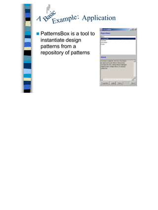 28
Application
n PatternsBox is a tool to
instantiate design
patterns from a
repository of patterns
Basic
A
Example:
 