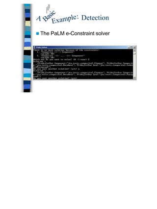 34
DetectionBasic
A
Example:
n The PaLM e-Constraint solver
 