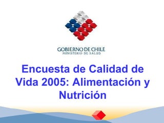 Encuesta de Calidad de Vida 2005: Alimentación y Nutrición 