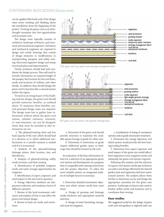 CONTINUING EDUCATION|Green roofs

                                                  can be applied eﬀectively only if the design
                                                  team starts working and thinking about
                                                  the installation from the beginning of the
                                                  project. Treating the green roof as an after-
                                                  thought translates into lost opportunities
                                                  and increased costs.
                                                     The design team typically consists of
                                                  architects, landscape architects, and struc-
                                                  tural and mechanical engineers. Architects
                                                  and mechanical engineers are required to
                                                  design and certify drawings that consist
                                                  of design elements or modiﬁcations to
                                                  waterprooﬁng, parapets, and utility rout-
                                                  ing. Structural engineers design and stamp
                                                  structural plans and improvements.               CDF green roof cross section with drainage management fabric.
                                                     Certify architects should lead and coor-
                                                  dinate the design process. They will need to
                                                  furnish information on required height of
                                                  the parapet, best location for the roof drain,
                                                  needs and locations of utilities, and other
                                                  details. In addition they should design the
                                                  green roof to function like a natural system
                                                  within the region.
                                                     Treated as an integral part of the build-
                                                  ing and site design, the green roof should
                                                  provide numerous benefits, as outlined
                                                  above. To maximize these benefits, sev-
                                                  eral principal design steps are required.
                                                  The design team has to gather base in-
                                                  formation without which the green roof
                                                  system, whether extensive, intensive,
                                                                                                   CDF green roof cross section with granular drainage layer.
                                                  or semi-intensive, can not be designed.
                                                  Items that must be included in that in-
                                                  formation set are:
                                                      1. The planned/existing dead and live              a. Determine if the green roof should                  c. Coordination of sizing of conveyance
                                                  load capacity of the roof, which should lead     provide retention to maximize the avail-               systems and at-grade stormwater treatment.
                                                  to a decision as to which additional rein-       able square footage at grade for other uses.              2. Determine the energy objectives and
                                                  forcement in a retroﬁt scenario is needed              b. Determine if restrictions at grade            which system would provide the best heat-
                                                  and if it is economical.                         require additional garden space or land-               ing/cooling beneﬁts.
                                                     2. Analysis of the planned/existing           scape that should be located on the roof.                 3. Determine how aspect exposure and
                                                  drainage points, their location, size, and                                                              wind impact of the given site would aﬀect/
                                                  distribution.                                       An evaluation of the base information al-           limit vegetation cover, irrigation needs, and
  FABRIC ARCHI TECTURE • JANUARY/FEBRUARY 2008




                                                     3. Analysis of planned/existing utility       lows for a selection of an appropriate green           ultimately the green roof system required.
                                                  needs, location, and their routing.              roof system and development of a program                  Following this analysis and the selection
                                                     4. Identiﬁcation of probable irrigation       that is compatible with existing restrictions          of a green roof system, landscape architects
                                                  needs and water storage opportunities for        and the project objectives. To select the              can select and design eﬀectively the desired
                                                  irrigation.                                      most suitable system, an integrated analy-             garden style and vegetation that best mimic
                                                     5. Identiﬁcation of aspect, exposure, and     sis of multiple factors is necessary:                  natural systems. The analysis allows them
                                                  wind impact to the site/roof in question.                                                               further to determine access and design the
                                                     6. Energy objectives (ambient air tem-           1. Determine detailed stormwater objec-             appropriate amenities for the given user
                                                  perature reduction and insulation factor of      tives and which system would best meet                 patterns. Landscape architects also need to
                                                  diﬀerent systems).                               them:                                                  ﬁnalize utility needs and locations and to
                                                     7. Review of the local stormwater ordi-             a. Design of growing and drainage                coordinate their routing.
                                                  nance and analysis of how it may aﬀect the       media thickness and appropriate material
                                                  green roof system design.                        selection.                                             Case studies
                                                     8. Review of land use needs and restric-            b. Design of water harvesting, storage,          The suggested model for the design of green
                                                  tions:                                           and reuse for irrigation.                              roofs and roof gardens is explored with two

 28                                               www.fabricarchitecture.info



0108FA_p26-p35.indd                                           Sec3:28                                                                                                                             1/15/08   1:10:05 PM
 