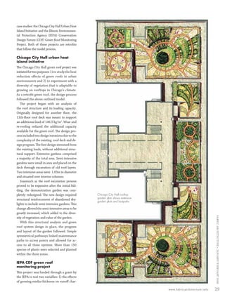 case studies: the Chicago City Hall Urban Heat
         Island Initiative and the Illinois Environmen-
         tal Protection Agency (IEPA) Conservation
         Design Forum (CDF) Green Roof Monitoring
         Project. Both of these projects are retroﬁts
         that follow the model process.

         Chicago City Hall urban heat
         island initiative
         The Chicago City Hall green roof project was
         initiated for two purposes: 1) to study the heat
         reduction eﬀects of green roofs in urban
         environments and 2) to experiment with a
         diversity of vegetation that is adaptable to
         growing on rooftops in Chicago’s climate.
         As a retroﬁt green roof, the design process
         followed the above outlined model.
            The project began with an analysis of
         the roof structure and its loading capacity.
         Originally designed for another ﬂoor, the
         11th-ﬂoor roof deck was meant to support
         an additional load of 146.5 kg/m2. Wear and
         re-rooﬁng reduced the additional capacity
         available for the green roof. The design pro-
         cess included two design iterations due to the
         complexity of the existing roof deck and de-
         sign program. The ﬁrst design stemmed from
         the existing loads, without additional struc-
         tural support. Extensive gardens comprised
         a majority of the total area. Semi-intensive
         gardens were small in area and placed on the
         deck through excavation of old roof layers.
         Two intensive areas were 1.83m in diameter
         and situated over interior columns.
            Inasmuch as the roof excavation process
         proved to be expensive after the initial bid-
         ding, the demonstration garden was com-
         pletely redesigned. The new design required        Chicago City Hall rooftop
                                                            garden plan shows extensive
         structural reinforcement of abandoned sky-
                                                            garden plots and footpaths.
         lights to include semi-intensive gardens. This
         change allowed the semi-intensive areas to be
         greatly increased, which added to the diver-
                                                                                                                           FABRIC ARCHI TECTURE • JANUARY/FEBRUARY 2008


         sity of vegetation and value of the garden.
            With this structural analysis and green
         roof system design in place, the program
         and layout of the garden followed. Simple
         symmetrical pathways linked maintenance
         paths to access points and allowed for ac-
         cess to all three systems. More than 150
         species of plants were selected and planted
         within the three zones.

         IEPA CDF green roof
         monitoring project
         This project was funded through a grant by
         the IEPA to test two variables: 1) the eﬀects
         of growing media thickness on runoﬀ char-

                                                                                          www.fabricarchitecture.info      29


0108FA_p26-p35.indd   Sec3:29                                                                                    1/15/08     1:10:06 PM
 