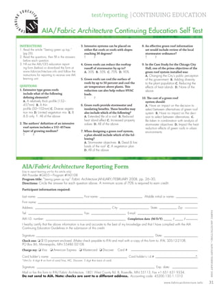 test/reporting |CONTINUING EDUCATION

                                  AIA/Fabric Architecture Continuing Education Self Test

            INSTRUCTIONS                                            3. Intensive systems can be placed on                8. An eﬀective green roof information
            1. Read the article “Seeing green up top,”                 either ﬂat roofs or roofs with slopes                set would include review of the local
               (pg.26).                                                reaching 30 degrees?                                 stormwater ordinance?
            2. Read the questions, then ﬁll in the answers             T       F                                            T      F
               below each question.
            3. Fill out the AIA/CES education report-               4. Green roofs can reduce the rooftop                9. In the Case Study for the Chicago City
               ing form (below) or download the form at                runoﬀ of stormwater by up to?                        Hall, one of the prime objectives of the
               www.fabricarchitecture.info and follow the              A. 30% B. 50% C. 70% D. 90%                          green roof system installed was:
               instructions for reporting to receive one AIA                                                                A. Changing the City’s public perception
               learning unit.                                       5. Green roofs can cool the surface of                  of the government B. Adding diversity
                                                                       roofs by up to 50 percent and cool the               to the plant population C. Reducing the
            QUESTIONS                                                  air temperature above plants. This                   effects of heat islands D. None of the
            1. Extensive type green roofs                              reduction can also help reduce HVAC                  above
               include what of the following                           loads.
               deﬁning elements?                                       T      F                                          10. The cost of a green roof
               A. A relatively thick proﬁle (152–                                                                          system should:
               457mm) B. A thin                                     6. Green roofs provide stormwater and                  A. Have an impact on the decision to
               proﬁle (50–102mm) C. Diverse vegeta-                    insulating beneﬁts. These beneﬁts may               select between alternatives of green roof
               tion mix D. Limited vegetation mix E. B                 also include which of the following?                system B. Have no impact on the deci-
               & D only F. All of the above                            A. Extended life of a roof B. Reduced               sion to select between alternatives C.
                                                                       heat island effect C. Increased property            Be taken in combination with analysis of
            2. The authors’ deﬁnition of an intensive                  values D. All of the above                          stormwater objectives D. Impact the heat
               roof system includes a 152–457mm                                                                            reduction effects of green roofs in urban
               layer of growing medium?                             7. When designing a green roof system,                 environments
               T       F                                               a plan should include which of the fol-
                                                                       lowing?
                                                                       A. Stormwater objectives B. Dead & live
                                                                       loads of the roof C. A vegetation plan
                                                                       D. All of the above




              AIA/Fabric Architecture Reporting Form
              (Use to report learning unit for this article only)
              AIA Provider #G455—Program #FA0108
              Program title: “Seeing green up top” Fabric Architecture JANUARY/FEBRUARY 2008, pp. 26–30.
              Directions: Circle the answer for each question above. A minimum score of 70% is required to earn credit.
              Participant information required:

              Last name:                                              First name:                                          Middle initial or name:
              Firm name:
              Address:                                                                            City:                        State:                  Zip:
                                                                                                                                                                              FABRIC ARCHI TECTURE • JANUARY/FEBRUARY 2008


              Tel:                                                    Fax:                                     E-mail:
              AIA I.D. number:                                                                                 Completion date (M/D/Y)             /          /
              I hearby certify that the above information is true and accurate to the best of my knowledge and that I have complied with the AIA
              Continuing Education Guidelines in the submission of this credit.

              Signature:                                                                                                             Date:
              Check one: ❏ $10 payment enclosed. (Make check payable to IFAI and mail with a copy of this form to: IFAI, SDS-12-2108,
              PO Box 86, Minneapolis, MN 55486 02108.
              Charge my: ❏ Visa ❏ American Express ❏ Mastercard ❏ Discover                            Card #

              Card holder’s name:                                                                              Card holder’s i.d.#                                  *
              *(Am.Ex: 4 digit # on front of card/Visa, MC, Discover: 3 digit #on back of card)

              Signature:                                                                                                             Exp. date:
              Mail or fax this form to IFAI/Fabric Architecture, 1801 West County Rd. B, Roseville, MN 55113, Fax +1 651 631 9334.
              Do not send to AIA. Note: checks are sent to a different address. Accounting code: 45200.130.1.1310

                                                                                                                                             www.fabricarchitecture.info      31


0108FA_p26-p35.indd     Sec3:31                                                                                                                                     1/15/08     1:10:16 PM
 