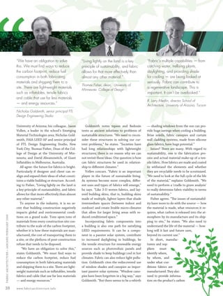 “                                                “We have an obligation to solve
                                                 this. We must ﬁnd ways to reduce
                                                 the carbon footprint, reduce fuel
                                                 consumption in both fabricating
                                                 materials and shipping them to a
                                                 site. There are light-weight materials
                                                 such as inﬂatables, tensile fabrics
                                                 and cable that use far less materials
                                                 — and energy resources.”

                                                 Nicholas Goldsmith, senior principal FTL
                                                 Design Engineering Studio

                                                 University of Arizona; his colleague, Jason
                                                 Vollen, a leader in the school’s Emerging
                                                                                                   “Living lightly on the land is a key
                                                                                                   principle of sustainability, and fabric
                                                                                                   allows for that more effectively than
                                                                                                   almost any other material.”

                                                                                                   Thomas Fisher, dean, University of
                                                                                                   Minnesota College of Design




                                                                                                      Goldsmith notes tepees and Bedouin
                                                                                                   tents as ancient solutions to problems of
                                                                                                                                                   “Fabric’s multiple capabilities — from
                                                                                                                                                   catching water, trellising plants,
                                                                                                                                                   daylighting, and providing shade
                                                                                                                                                   for cooling — are being looked at
                                                                                                                                                   seriously. Fabric can contribute to
                                                                                                                                                   a regenerative landscape. This is
                                                                                                                                                   important. It can’t be overlooked.”

                                                                                                                                                   R. Larry Medlin, director School of
                                                                                                                                                   Architecture, University of Arizona, Tucson




                                                                                                                                                   — shading windows from the sun can pro-
                                                                                                                                                   vide huge savings when cooling a building.
                                                 Material Technologies area; Nicholas Gold-        sustainable structures. “We need to recon-      Brise soleils, fabric canopies and curtain
                                                 smith, FAIA LEED AP and senior principal          sider these structures in solving our cur-      wall cladding systems, made from silicone
                                                 of FTL Design Engineering Studio, New             rent problems,” he states. “Societies have      glass fabrics, have huge potential.”
                                                 York City; Thomas Fisher, Dean of the Col-        had long relationships with lightweight            Issues? There are many. With regard to
                                                 lege of Design at the University of Min-          structures; there is no reason why we can       sustainability, one is the fabrication pro-
                                                 nesota; and David Abramowitch, of Giant           not revisit these ideas. One question is how    cess and actual material make-up of a ten-
                                                 Inﬂatables in Melbourne, Australia.               can fabric structures be used in relation-      sile fabric. How fabrics are made and coated
                                                    All agree: the future for fabrics is bright.   ship to diﬀerent climates.”                     to withstand the elements and whether
                                                 Particularly if designer and client can re-          Vollen concurs. “Fabric is an important      they are recyclable needs to be scrutinized.
                                                 align and expand their ideas of what consti-      player in the future of sustainable living.     “We need to look at the full cycle of the life
                                                 tutes a viable building or structure. Accord-     As systems become more complex, diﬀer-          of the material,” explains Goldsmith. “We
                                                 ing to Fisher, “Living lightly on the land is     ent uses and types of fabrics will emerge,”     need to perform a ‘cradle to grave analysis’
                                                 a key principle of sustainability, and fabric     he says. “Like 3-D woven fabrics, and lay-      to really determine fabric viability in terms
                                                 allows for that more eﬀectively than almost       ered building skins, that is, building skins    of sustainability.”
                                                 any other material.”                              made of multiple, lighter layers that shade        Fisher agrees. “The issues of sustainabil-
                                                    To anyone in the industry, it is no se-        intermediate spaces (between indoor and         ity have more to do with the source — how
                                                 cret that building construction negatively        outdoor) and create livable micro-climates      the material is made, what resources it re-
                                                 impacts global and environmental condi-           that allow for larger living areas with re-     quires, what carbon is released into the at-
  FABRIC ARCHI TECTURE • JANUARY/FEBRUARY 2008




                                                 tions on a grand scale. Tons upon tons of         duced conditioned space.”                       mosphere by its manufacture and its ship-
                                                 materials from every construction site con-          Incorporating fabric components into         ping to site,” he states. “We also need to
                                                 tribute to the scale of the carbon footprint,     a building is also one path for satisfying      understand the life of the material — how
                                                 whether it is how these materials are man-        LEED requirements. It can be a compo-           long will it last and future uses,
                                                 ufactured, the cost of transporting them to       nent in a passive solar system, contribute      beyond its current use.”
                                                 a site, or the plethora of post-construction      to increased daylighting in buildings, be          In short, manufac-
                                                 refuse that needs to be disposed.                 the tensile structure for renewable energy      turers and sup-
                                                     “We have an obligation to solve this,”        sources such as photovoltaic panels and         pliers     must
                                                 states Goldsmith. “We must ﬁnd ways to            provide shade to keep buildings cool in hot     identify where,
                                                 reduce the carbon footprint, reduce fuel          climates. Fabric can also reduce light pollu-   by whom, and
                                                 consumption in both fabricating materials         tion. Goldsmith cites the rediscovered use      under what con-
                                                 and shipping them to a site. There are light-     of window shades and canopies as impor-         ditions fabrics are
                                                 weight materials such as inﬂatables, tensile      tant passive solar systems. “Window cano-       manufactured. They also
                                                 fabrics and cable that use far less materials     pies have been forgotten in a big way,” says    need to provide informa-
                                                 — and energy resources.”                          Goldsmith. “But there seems to be a rebirth     tion on the product’s carbon

 38                                              www.fabricarchitecture.info



0108FA_p36-p51.indd                                           Sec4:38                                                                                                                       1/15/08   2:04:38 PM
 