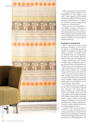 MATERIALS | Hospital fabrics

                                                                                                                                                            Other manufacturers of silver-based fab-
                                                                                                                                                         ric or products include SmartSilver™ from
                                                                                                                                                         NanoHorizons Inc., State College, Pa.; Sil-
                                                                                                                                                         vertec, a fabric application, from AccuMED
                                                                                                                                                         Technologies, Buﬀalo, N.Y.; Silverlon® wound
                                                                                                                                                         dressings, Cardwell Medical Inc., Marietta,
                                                                                                                                                         Ga.; and Silver3 mattress coverings, Gaymar
                                                                                                                                                         Industries Inc., Orchard Park, N.Y.
                                                                                                                                                            Silver isn’t the only antimicrobial op-
                                                                                                                                                         tion. Milliken & Company, LaGrange, Ga.,
                                                                                                                                                         recently introduced BioSmart™, antimicro-
                                                                                                                                                         bial technology based upon chlorine bleach.
                                                                                                                                                         Other fabrics earn points for being resistant
                                                                                                                                                         to bleach fading and discoloration, allowing
                                                                                                                                                         health-care facilities to use this cheap and
                                                                                                                                                         plentiful disinfectant.

                                                                                                                                                         Creating an environment
                                                                                                                                                         A fabric’s environmental impact—during
                                                                                                                                                         production, throughout its life and after
                                                                                                                                                         its disposal—is increasingly important to
                                                                                                                                                         architects and designers, according to Cliﬀ
                                                                                                                                                         Goldman, president of Carnegie Fabrics
                                                                                                                                                         Inc., Rockville Centre, N.Y. Carnegie devel-
                                                                                                                                                         ops fabrics for wall coverings, upholstery,
                                                                                                                                                         cubicles, windows and custom applications.
                                                                                                                                                            Design considerations still dominate
                                                                                                                                                         Carnegie’s fabrics, and Goldman never for-
                                                                                                                                                         gets that good looks and functionality rule.
                                                                                                                                                         “Health-care end users are looking to create
                                                                                                                                                         a style and ambience, much like the hospi-
                                                                                                                                                         tality industry,” Goldman says. “In health
                                                                                                                                                         settings, textiles have to meet certain basic
                                                                                                                                                         criteria. They must be ﬂame retardant, du-
                                                                                                                                                         rable, cleanable, stain resistant and able to
                                                                                                                                                         stand up to high-temperature washing and
                                                                                                                                                         bleach.” Designers creating a great look for
                                                                                                                                                         healthy spaces want functional, attractive
                                                                                                                                                         and, increasingly, “green” fabrics.
                                                                                                                                                            “The health-care industry has really wo-
                                                                                                                                                         ken up to the fact that products made with
                                                                                                                                                         toxic components aren’t always good for
  FABRIC ARCHI TECTURE • JANUARY/FEBRUARY 2008




                                                                                                                                                         patients,” Goldman says. He cites a growing
                                                                                                                                                         trend among hospitals moving away from
                                                                                                                                                         vinyl manufactured with polyvinyl chlorides
                                                                                                                                                         (PVCs). When incinerated, PVCs can produce
                                                                                                                                                         dioxins, a group of known cancer-causing
                                                                                                                                                         chemicals, but disposal isn’t the only prob-
                                                                                                                                                         lem. Manufacture of fabrics with hazardous
                                                                                                                                                         chemicals can expose already sick patients as
                                                                                                                                                         the chemicals migrate into the air.
                                                                        In health settings, textiles must be ﬂame retardant, durable, cleanable and         Carnegie’s Surface iQ wall coverings are
                                                                        stain resistant. At the same time, there is a growing trend among hospitals to
                                                                        move away from vinyl manufactured with PVCs.                                     PVC-free, use only water-based inks and
                                                                                                                                                         coatings, exceed Type II vinyl performance
                                                                                                                                                         criteria, and earn Leadership in Energy and
                                                                                                                                                         Environmental Design (LEED) points. Sur-
                                                                                                                                                         face iQ was one of Building Magazine’s “Ed-

 48                                               www.fabricarchitecture.info



0108FA_p36-p51.indd                                          Sec4:48                                                                                                                             1/15/08   2:06:38 PM
 