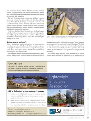 itor’s Choice: Top Product Picks” in 2007. The company’s Xorel wall
         covering is rugged, cleanable, fade resistant, stain resistant, certiﬁed
         as in compliance with air-quality emission limits and won’t support
         the growth of mold or bacteria.
            This isn’t the same as being antimicrobial. Goldman is wary of
         fabrics with antimicrobial claims, and he isn’t alone. Kaiser Perma-
         nente, Oakland, Calif., the largest not-for-proﬁt health plan with
         8.7 million members, issued a December 2006 memo with this bot-
         tom line: “Review of current scientiﬁc literature reveals no evidence
         that environmental surface ﬁnishes or fabrics containing antimi-
         crobials assist in preventing infections.”
            “I’d beware of inﬂated claims,” Goldman says. Good staﬀ hygiene
         and eﬀective housekeeping are proven methods of reducing infec-
         tion. Goldman predicts that health-care facilities will be exploring
         green fabrics and cleaning solutions, rather than germ-killing fur-              Surface iQ from Carnegie Fabrics was one of Building magazine’s “Editor’s
                                                                                          Choice: Top Product Picks” in 2007 for environmentally friendly wallcovering.
         nishings, in the future.

         Getting covered and comfy                                                        Along with performance, PGI focuses on comfort. “Often, single-use
         When a fabric’s main function is to protect an emergency room                    garments are worn for an extended period,” Marin says. “The fabric
         nurse from exposure to blood or body ﬂuids, meeting safety stan-                 needs to allow users to perform their duties in comfort. Our fabrics
         dards is job one. “Performance is critical in our products,” says Fer-           are soft, ﬂexible and breathable, even those synthetics that usually
         nando Marin, senior global director of medical business for Poly-                feel stiﬀ. We make fabrics that are rugged without losing the beneﬁt
         mer Group Inc. (PGI), Charlotte, N.C.                                            of comfort.”
           The wide range of single-use products developed from PGI fabrics                  PGI’s newest fabric, MediSoft® Ultra™, possesses all the comfort
         includes drapes, gowns, protective wear and wound-care fabrics.                  features, while exceeding the Association of the Advancement of




            Our Mission
            The mission of the Lightweight Structures Association is to promote the use
            and growth of lightweight structures and to represent the interests and
            concerns of the lightweight structures industry in the Americas.




                                                                                               Lightweight
                                                                                               Structures
                                                                                               Association
                                                                                                                                                                             FABRIC ARCHI TECTURE • JANUARY/FEBRUARY 2008




           LSA is dedicated to our members' success.
           ƒ    Increase the use of lightweight structures by increasing general
                awareness and by influencing the design, engineering and
                academic communities.
           ƒ    Identify issues of common concern to members and to industry
                and take a proactive role in seeking solutions for those concerns.
           ƒ    Seek relationships with other organizations serving this industry.

            For more information please contact us:
            Phone: +1 651 225 6952 or 800 209 1810
            E-mail: blhungiville@ifai.com • www.lightweightstructures-ifai.com

                                                                                                                                      www.fabricarchitecture.info            49


0108FA_p36-p51.indd   Sec4:49                                                                                                                                      1/15/08     2:06:50 PM
 
